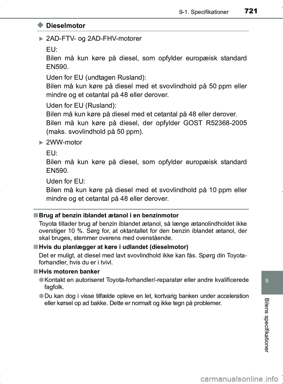 TOYOTA RAV4 2017 Brugsanvisning (in Danish) 7219-1. Specifikationer
OM42753DK
9
Bilens specifikationer
uDieselmotor
2AD-FTV- og 2AD-FHV-motorer
EU:
Bilen må kun køre på diesel, som opfylder europæisk standard
EN590.
Uden for EU (undtagen TOYOTA RAV4 2017 Brugsanvisning (in Danish) 7219-1. Specifikationer
OM42753DK
9
Bilens specifikationer
uDieselmotor
2AD-FTV- og 2AD-FHV-motorer
EU:
Bilen må kun køre på diesel, som opfylder europæisk standard
EN590.
Uden for EU (undtagen