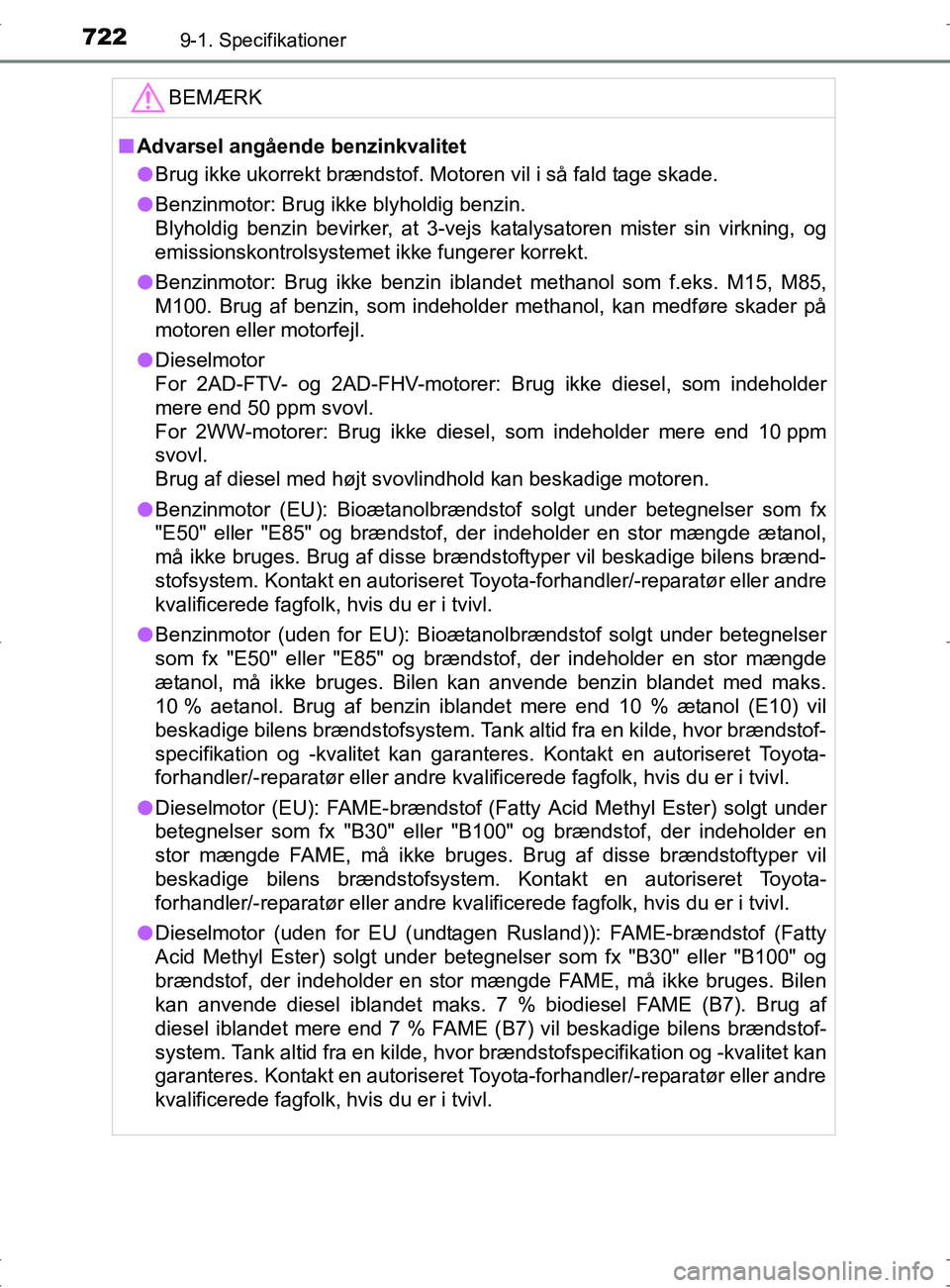 TOYOTA RAV4 2017 Brugsanvisning (in Danish) 7229-1. Specifikationer
OM42753DK
BEMÆRK
nAdvarsel angående benzinkvalitet
l Brug ikke ukorrekt brændstof. Motoren vil i så fald tage skade.
l Benzinmotor: Brug ikke blyholdig benzin.
Blyholdig be TOYOTA RAV4 2017 Brugsanvisning (in Danish) 7229-1. Specifikationer
OM42753DK
BEMÆRK
nAdvarsel angående benzinkvalitet
l Brug ikke ukorrekt brændstof. Motoren vil i så fald tage skade.
l Benzinmotor: Brug ikke blyholdig benzin.
Blyholdig be