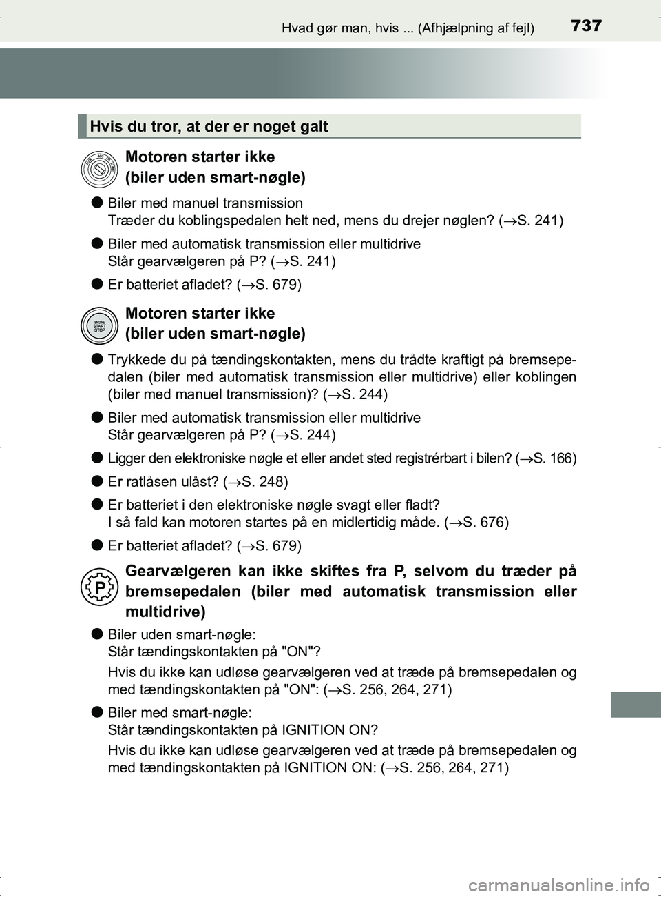 TOYOTA RAV4 2017 Brugsanvisning (in Danish) 737Hvad gør man, hvis ... (Afhjælpning af fejl)
OM42753DK
lBiler med manuel transmission
Træder du koblingspedalen helt ned, mens du drejer nøglen? (S. 241)
lBiler med automatisk transmission e TOYOTA RAV4 2017 Brugsanvisning (in Danish) 737Hvad gør man, hvis ... (Afhjælpning af fejl)
OM42753DK
lBiler med manuel transmission
Træder du koblingspedalen helt ned, mens du drejer nøglen? (S. 241)
lBiler med automatisk transmission e