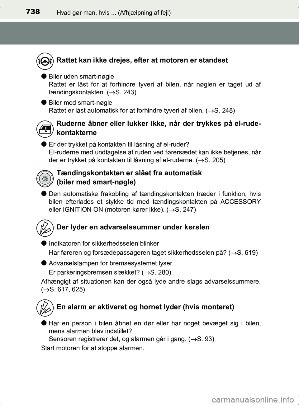 TOYOTA RAV4 2017 Brugsanvisning (in Danish) 738Hvad gør man, hvis ... (Afhjælpning af fejl)
OM42753DK
lBiler uden smart-nøgle
Rattet er låst for at forhindre tyveri af bilen, når nøglen er taget ud af
tændingskontakten. (S. 243)
lBil TOYOTA RAV4 2017 Brugsanvisning (in Danish) 738Hvad gør man, hvis ... (Afhjælpning af fejl)
OM42753DK
lBiler uden smart-nøgle
Rattet er låst for at forhindre tyveri af bilen, når nøglen er taget ud af
tændingskontakten. (S. 243)
lBil