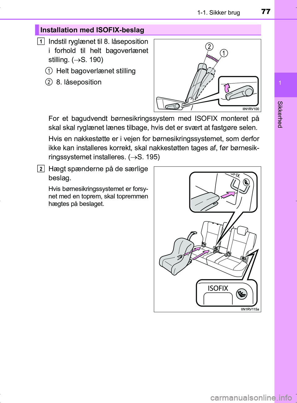 TOYOTA RAV4 2017 Brugsanvisning (in Danish) 771-1. Sikker brug
1
OM42753DK
Sikkerhed
Indstil ryglænet til 8. låseposition
i forhold til helt bagoverlænet
stilling. (S. 190)
Helt bagoverlænet stilling
8. låseposition
For et bagudvendt b TOYOTA RAV4 2017 Brugsanvisning (in Danish) 771-1. Sikker brug
1
OM42753DK
Sikkerhed
Indstil ryglænet til 8. låseposition
i forhold til helt bagoverlænet
stilling. (S. 190)
Helt bagoverlænet stilling
8. låseposition
For et bagudvendt b