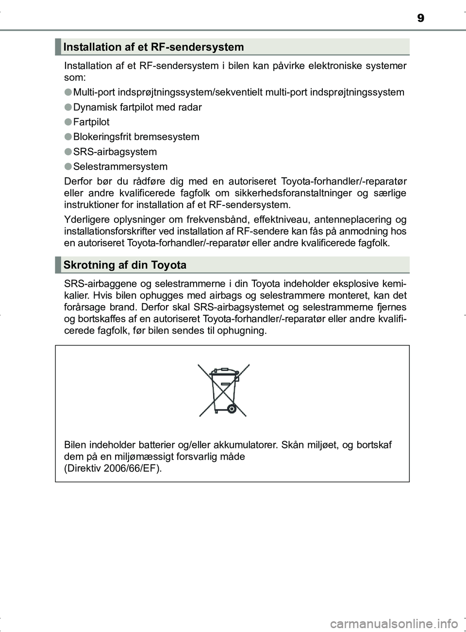 TOYOTA RAV4 2017 Brugsanvisning (in Danish) 9
OM42753DKInstallation af et RF-sendersystem i bilen kan påvirke elektroniske systemer
som:
l
Multi-port indsprøjtningssystem/sekventielt multi-port indsprøjtningssystem
l Dynamisk fartpilot med r TOYOTA RAV4 2017 Brugsanvisning (in Danish) 9
OM42753DKInstallation af et RF-sendersystem i bilen kan påvirke elektroniske systemer
som:
l
Multi-port indsprøjtningssystem/sekventielt multi-port indsprøjtningssystem
l Dynamisk fartpilot med r