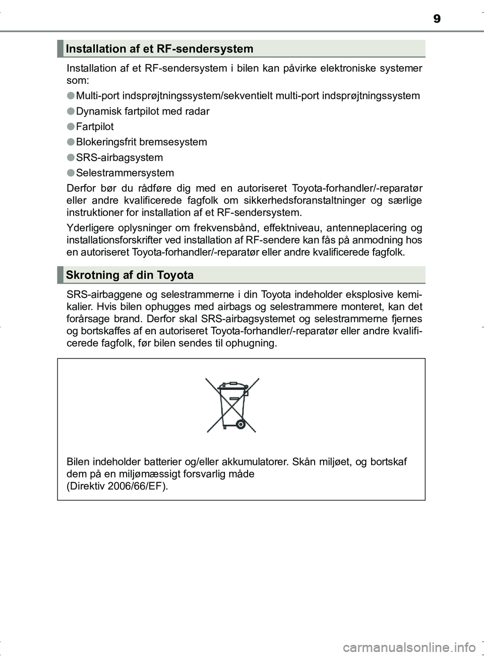 TOYOTA RAV4 2017  Brugsanvisning (in Danish) 9
OM42753DKInstallation af et RF-sendersystem i bilen kan påvirke elektroniske systemer
som:
l
Multi-port indsprøjtningssystem/sekventielt multi-port indsprøjtningssystem
l Dynamisk fartpilot med r