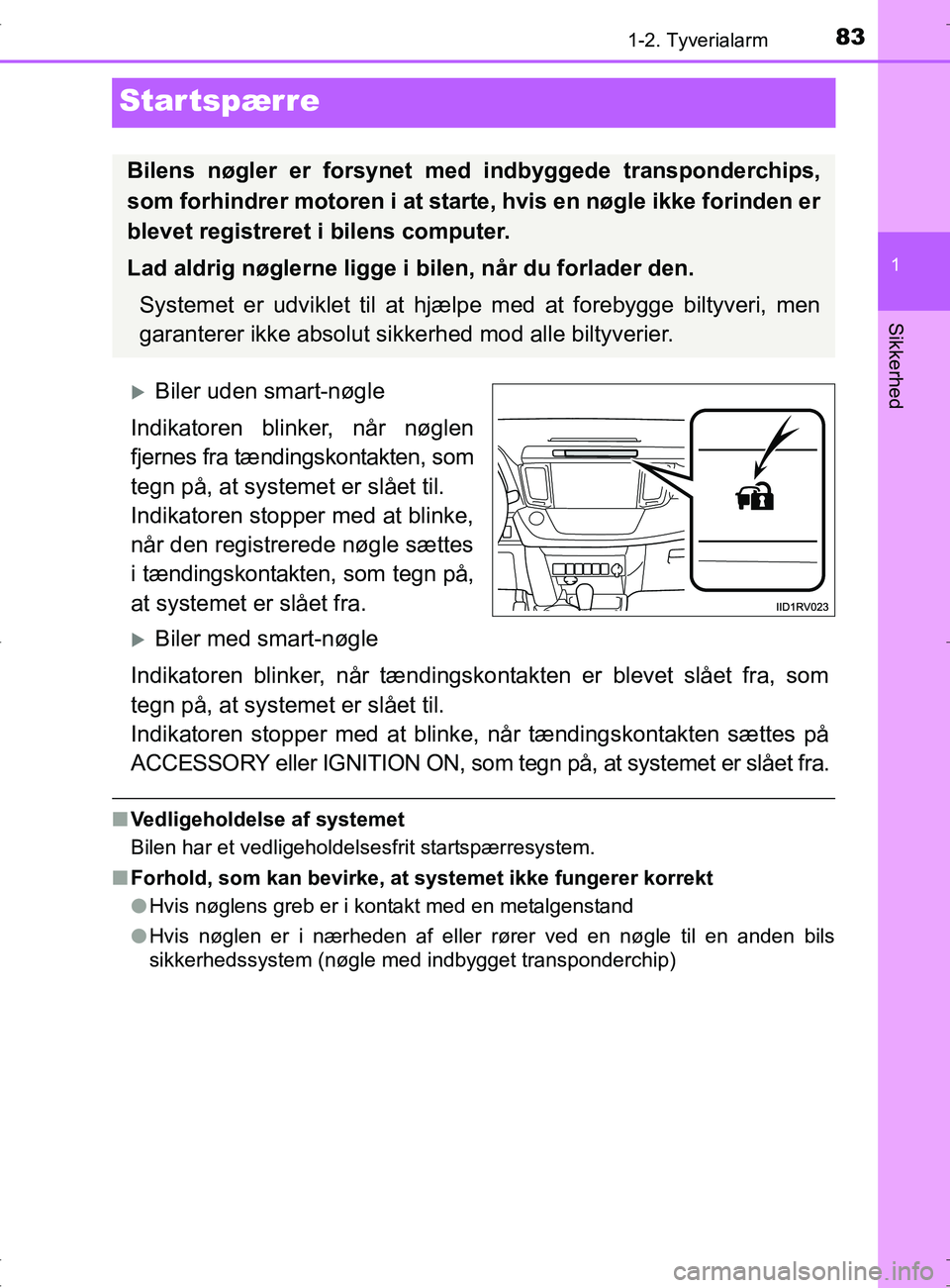 TOYOTA RAV4 2017 Brugsanvisning (in Danish) 83
1
1-2. Tyverialarm
OM42753DK
Sikkerhed
Startspærre
Biler uden smart-nøgle
Indikatoren blinker, når nøglen
fjernes fra tændingskontakten, som
tegn på, at systemet er slået til.
Indikatoren TOYOTA RAV4 2017 Brugsanvisning (in Danish) 83
1
1-2. Tyverialarm
OM42753DK
Sikkerhed
Startspærre
Biler uden smart-nøgle
Indikatoren blinker, når nøglen
fjernes fra tændingskontakten, som
tegn på, at systemet er slået til.
Indikatoren