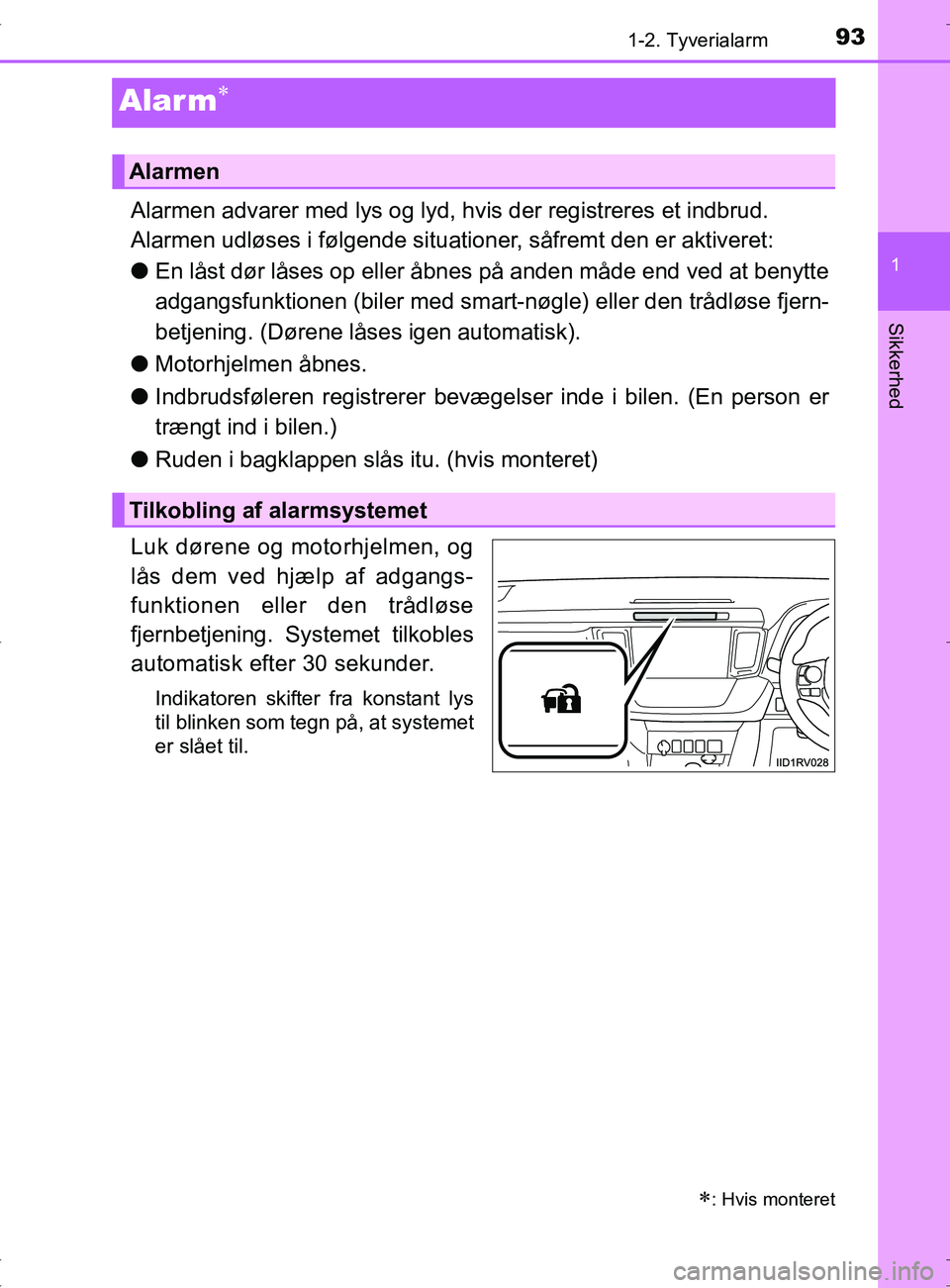 TOYOTA RAV4 2017 Brugsanvisning (in Danish) 93
1
1-2. Tyverialarm
OM42753DK
Sikkerhed
Alar m
Alarmen advarer med lys og lyd, hvis der registreres et indbrud.
Alarmen udløses i følgende situationer, såfremt den er aktiveret:
lEn låst dør TOYOTA RAV4 2017 Brugsanvisning (in Danish) 93
1
1-2. Tyverialarm
OM42753DK
Sikkerhed
Alar m
Alarmen advarer med lys og lyd, hvis der registreres et indbrud.
Alarmen udløses i følgende situationer, såfremt den er aktiveret:
lEn låst dør