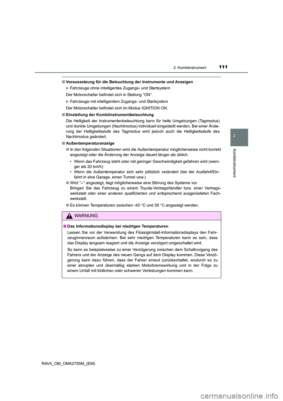 TOYOTA RAV4 2017  Betriebsanleitungen (in German) 1112. Kombiinstrument
2
Kombiinstrument
RAV4_OM_OM42755M_(EM)
■Voraussetzung für die Beleuchtung der Instrumente und Anzeigen
�XFahrzeuge ohne intelligentes Zugangs- und Startsystem
Der Motorschalt