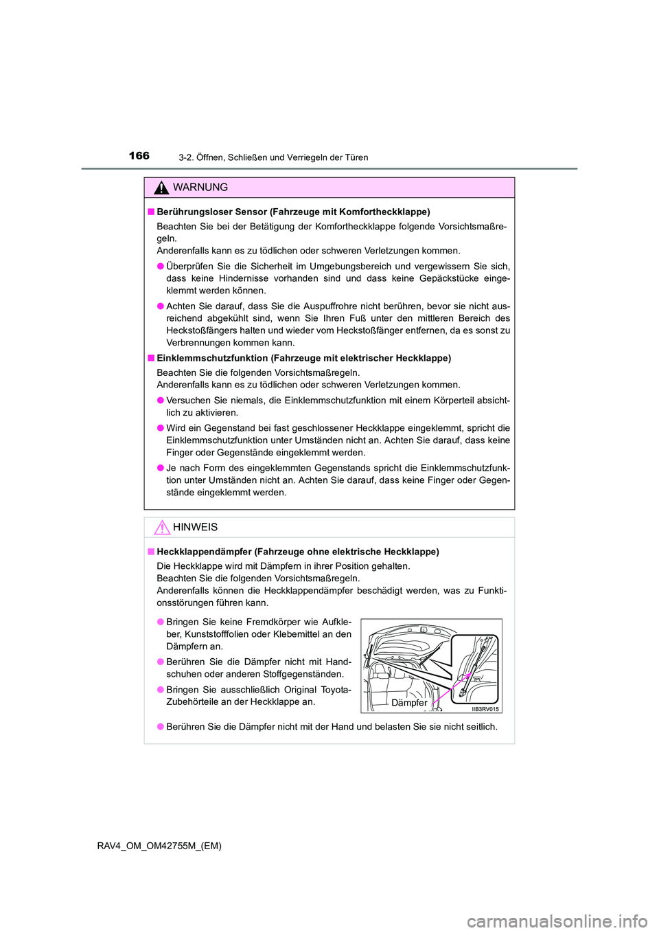 TOYOTA RAV4 2017 Betriebsanleitungen (in German) 1663-2. Öffnen, Schließen und Verriegeln der Türen
RAV4_OM_OM42755M_(EM)
WARNUNG
■Berührungsloser Sensor (Fahrzeuge mit Komfortheckklappe)
Beachten Sie bei der Betätigung der Komfortheckklappe TOYOTA RAV4 2017 Betriebsanleitungen (in German) 1663-2. Öffnen, Schließen und Verriegeln der Türen
RAV4_OM_OM42755M_(EM)
WARNUNG
■Berührungsloser Sensor (Fahrzeuge mit Komfortheckklappe)
Beachten Sie bei der Betätigung der Komfortheckklappe
