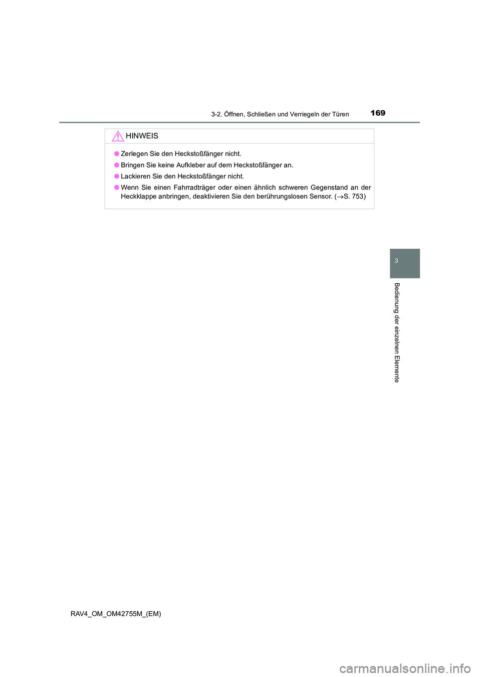 TOYOTA RAV4 2017 Betriebsanleitungen (in German) 1693-2. Öffnen, Schließen und Verriegeln der Türen
3
Bedienung der einzelnen Elemente
RAV4_OM_OM42755M_(EM)
HINWEIS
●Zerlegen Sie den Heckstoßfänger nicht.
● Bringen Sie keine Aufkleber auf d TOYOTA RAV4 2017 Betriebsanleitungen (in German) 1693-2. Öffnen, Schließen und Verriegeln der Türen
3
Bedienung der einzelnen Elemente
RAV4_OM_OM42755M_(EM)
HINWEIS
●Zerlegen Sie den Heckstoßfänger nicht.
● Bringen Sie keine Aufkleber auf d