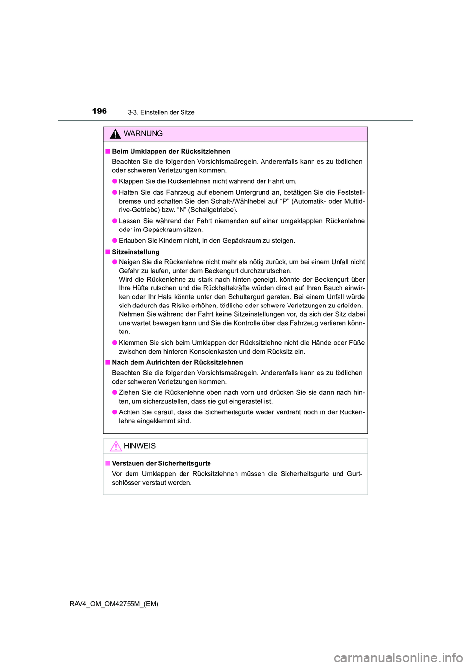 TOYOTA RAV4 2017  Betriebsanleitungen (in German) 1963-3. Einstellen der Sitze
RAV4_OM_OM42755M_(EM)
WARNUNG
■Beim Umklappen der Rücksitzlehnen
Beachten Sie die folgenden Vorsichtsmaßregeln. Anderenfalls kann es zu tödlichen
oder schweren Verlet
