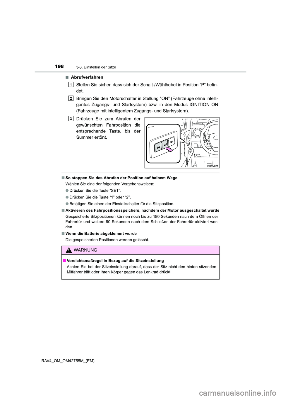 TOYOTA RAV4 2017  Betriebsanleitungen (in German) 1983-3. Einstellen der Sitze
RAV4_OM_OM42755M_(EM)■
Abrufverfahren
Stellen Sie sicher, dass sich der Sc halt-/Wählhebel in Position “P” befin-
det.
Bringen Sie den Motorschalter in Stellung “