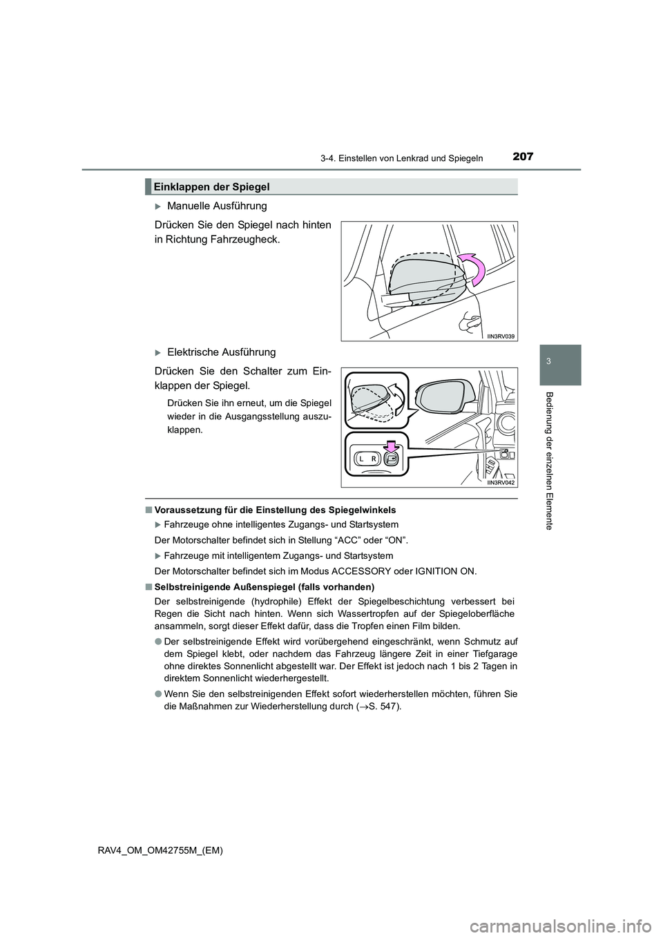 TOYOTA RAV4 2017  Betriebsanleitungen (in German) 2073-4. Einstellen von Lenkrad und Spiegeln
3
Bedienung der einzelnen Elemente
RAV4_OM_OM42755M_(EM)
�XManuelle Ausführung
Drücken Sie den Spiegel nach hinten
in Richtung Fahrzeugheck. 
�XElektrisch