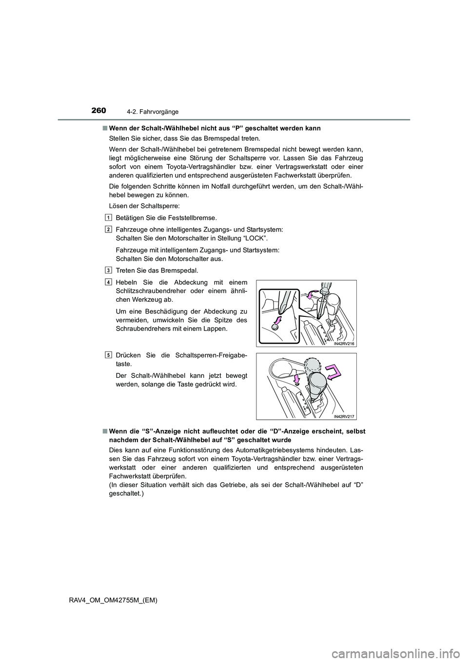 TOYOTA RAV4 2017  Betriebsanleitungen (in German) 2604-2. Fahrvorgänge
RAV4_OM_OM42755M_(EM)■
Wenn der Schalt-/Wählhebel nicht aus “P” geschaltet werden kann
Stellen Sie sicher, dass Sie das Bremspedal treten.
Wenn der Schalt-/Wählhebel bei 
