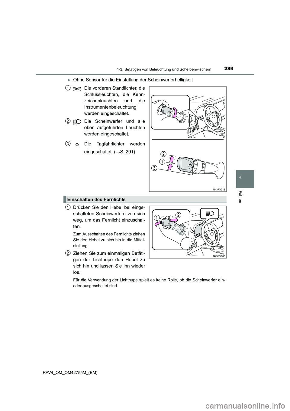 TOYOTA RAV4 2017  Betriebsanleitungen (in German) 2894-3. Betätigen von Beleuchtung und Scheibenwischern
4
Fahren
RAV4_OM_OM42755M_(EM)
�XOhne Sensor für die Einstellung der Scheinwerferhelligkeit
Die vorderen Standlichter, die
Schlussleuchten, die