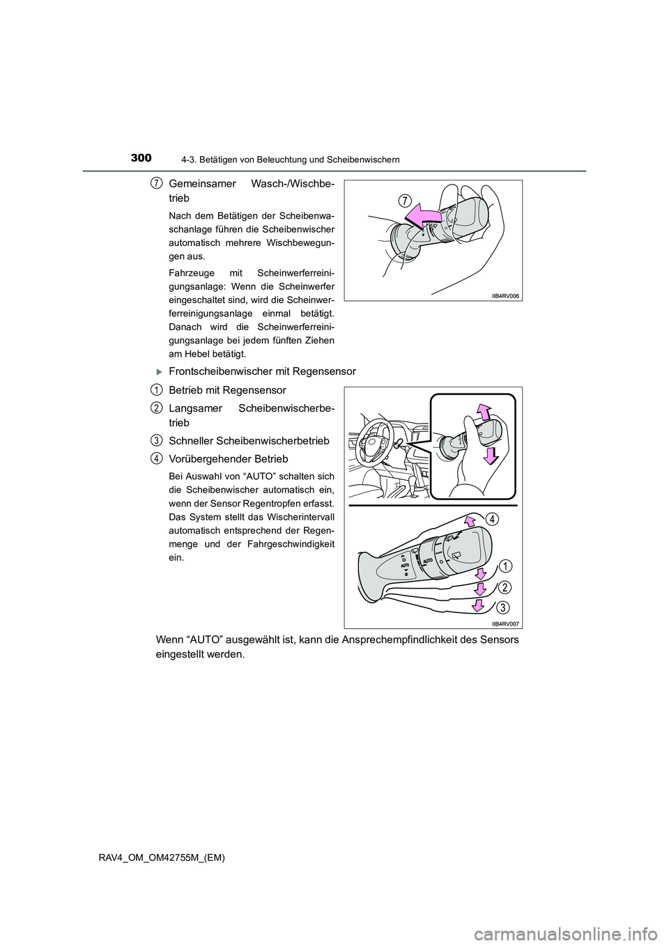TOYOTA RAV4 2017  Betriebsanleitungen (in German) 3004-3. Betätigen von Beleuchtung und Scheibenwischern
RAV4_OM_OM42755M_(EM)
Gemeinsamer Wasch-/Wischbe-
trieb
Nach dem Betätigen der Scheibenwa-
schanlage führen die Scheibenwischer
automatisch me
