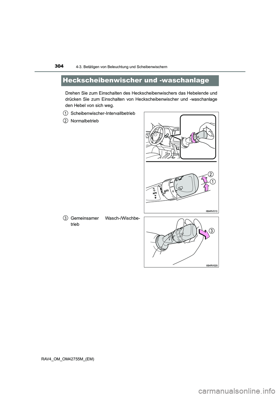 TOYOTA RAV4 2017 Betriebsanleitungen (in German) 3044-3. Betätigen von Beleuchtung und Scheibenwischern
RAV4_OM_OM42755M_(EM)
Heckscheibenwischer und -waschanlage
Drehen Sie zum Einschalten des Heckscheibenwischers das Hebelende und
drücken Sie zu TOYOTA RAV4 2017 Betriebsanleitungen (in German) 3044-3. Betätigen von Beleuchtung und Scheibenwischern
RAV4_OM_OM42755M_(EM)
Heckscheibenwischer und -waschanlage
Drehen Sie zum Einschalten des Heckscheibenwischers das Hebelende und
drücken Sie zu
