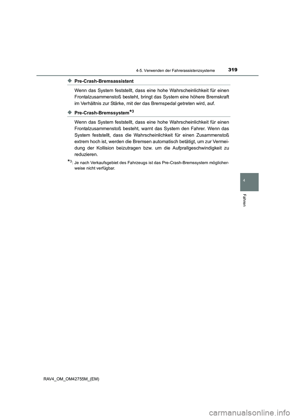 TOYOTA RAV4 2017  Betriebsanleitungen (in German) 3194-5. Verwenden der Fahrerassistenzsysteme
4
Fahren
RAV4_OM_OM42755M_(EM)
◆Pre-Crash-Bremsassistent
Wenn das System feststellt, dass eine hohe Wahrscheinlichkeit für einen
Frontalzusammenstoß be