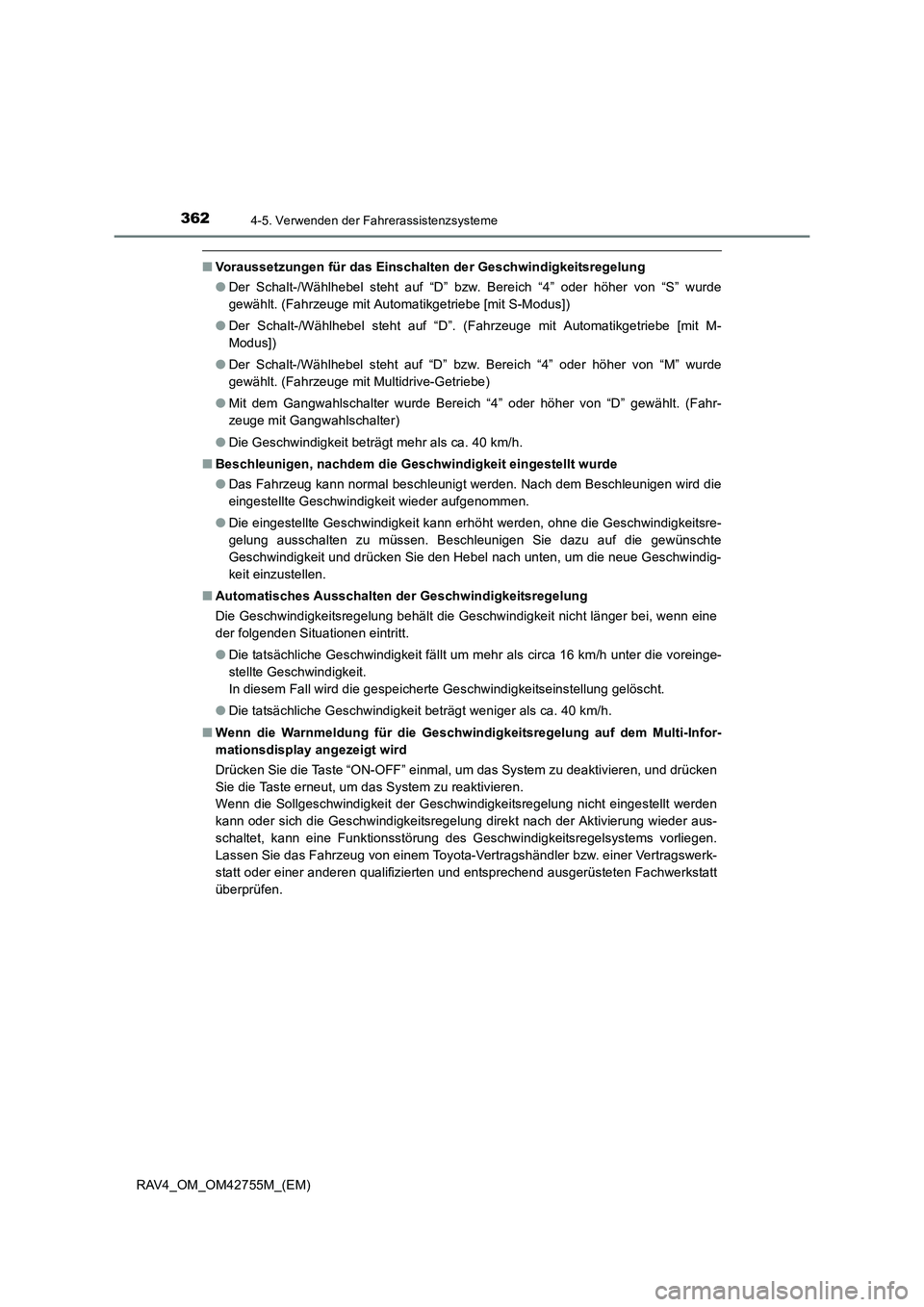 TOYOTA RAV4 2017  Betriebsanleitungen (in German) 3624-5. Verwenden der Fahrerassistenzsysteme
RAV4_OM_OM42755M_(EM)
■Voraussetzungen für das Einschalten der Geschwindigkeitsregelung
●Der Schalt-/Wählhebel steht auf “D” bzw. Bereich “4”