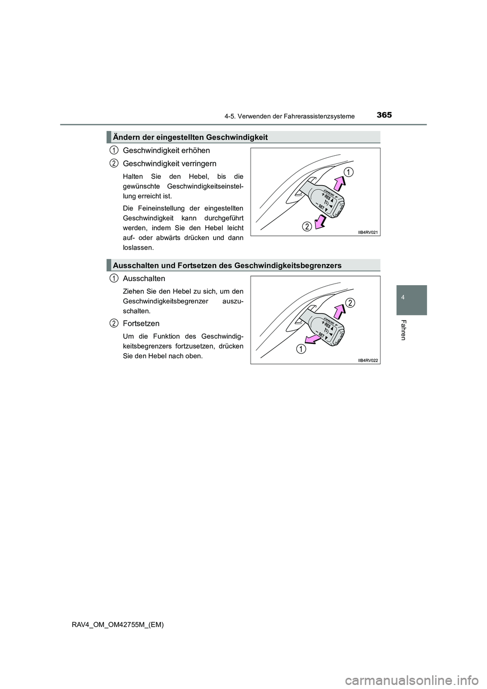 TOYOTA RAV4 2017  Betriebsanleitungen (in German) 3654-5. Verwenden der Fahrerassistenzsysteme
4
Fahren
RAV4_OM_OM42755M_(EM)
Geschwindigkeit erhöhen
Geschwindigkeit verringern
Halten Sie den Hebel, bis die
gewünschte Geschwindigkeitseinstel-
lung 