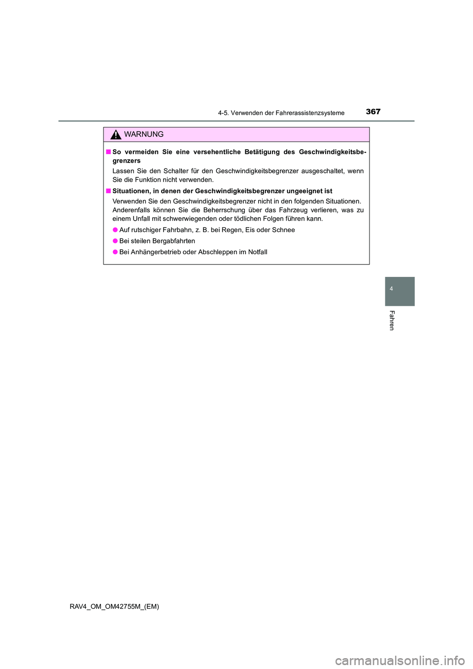 TOYOTA RAV4 2017  Betriebsanleitungen (in German) 3674-5. Verwenden der Fahrerassistenzsysteme
4
Fahren
RAV4_OM_OM42755M_(EM)
WARNUNG
■So vermeiden Sie eine versehentliche Betätigung des Geschwindigkeitsbe-
grenzers
Lassen Sie den Schalter für de
