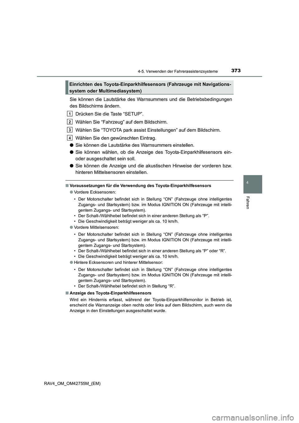 TOYOTA RAV4 2017  Betriebsanleitungen (in German) 3734-5. Verwenden der Fahrerassistenzsysteme
4
Fahren
RAV4_OM_OM42755M_(EM)
Sie können die Lautstärke des Warnsummers und die Betriebsbedingungen
des Bildschirms ändern.Drücken Sie die Taste “SE