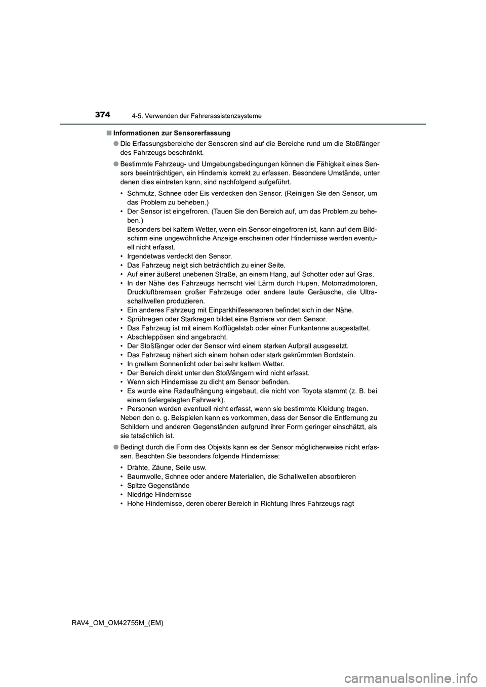 TOYOTA RAV4 2017  Betriebsanleitungen (in German) 3744-5. Verwenden der Fahrerassistenzsysteme
RAV4_OM_OM42755M_(EM)■
Informationen zur Sensorerfassung
●Die Erfassungsbereiche der Sensoren sind auf die Bereiche rund um die Stoßfänger
des Fahrze