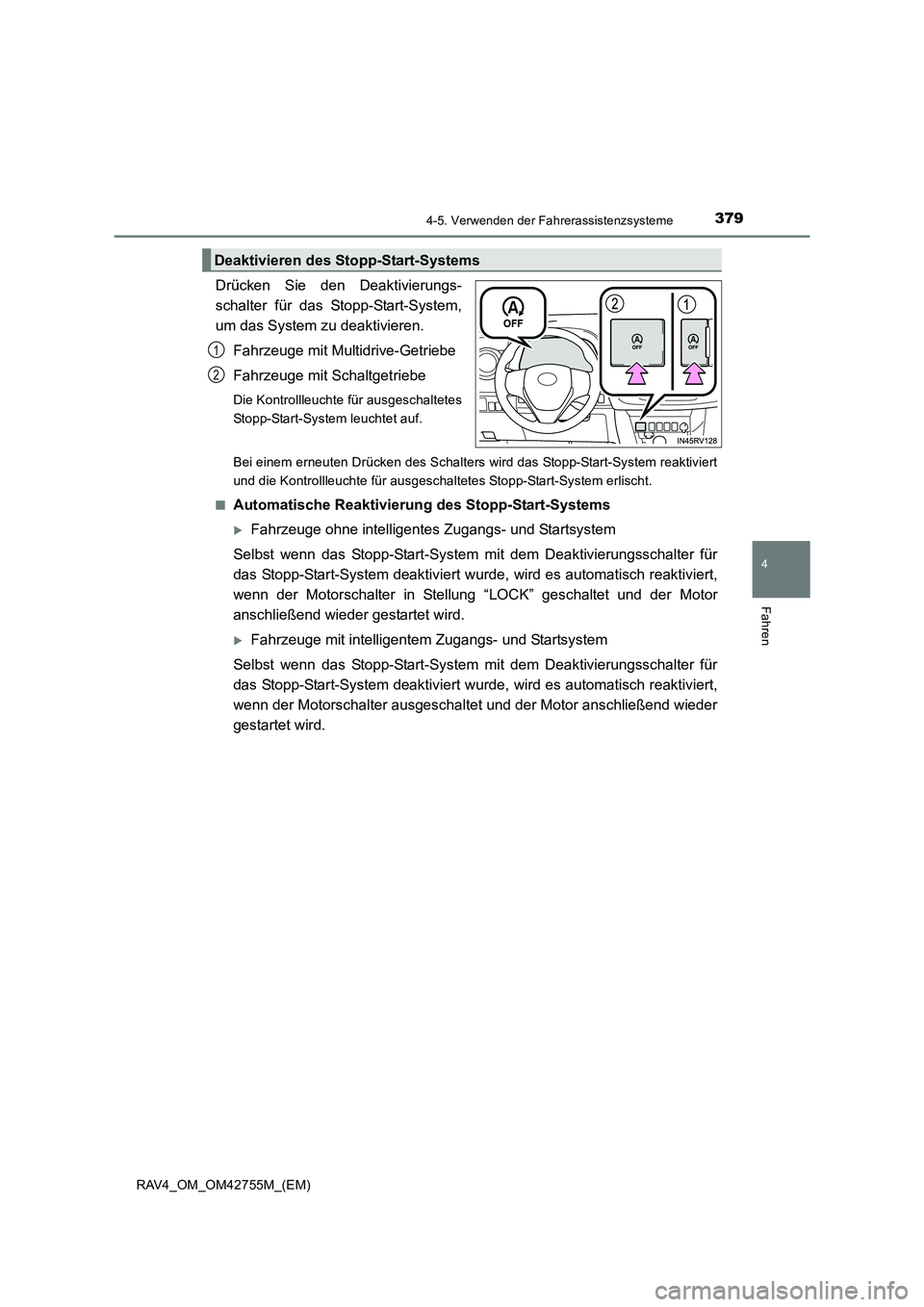 TOYOTA RAV4 2017  Betriebsanleitungen (in German) 3794-5. Verwenden der Fahrerassistenzsysteme
4
Fahren
RAV4_OM_OM42755M_(EM)
Drücken Sie den Deaktivierungs-
schalter für das Stopp-Start-System,
um das System zu deaktivieren.Fahrzeuge mit Multidriv