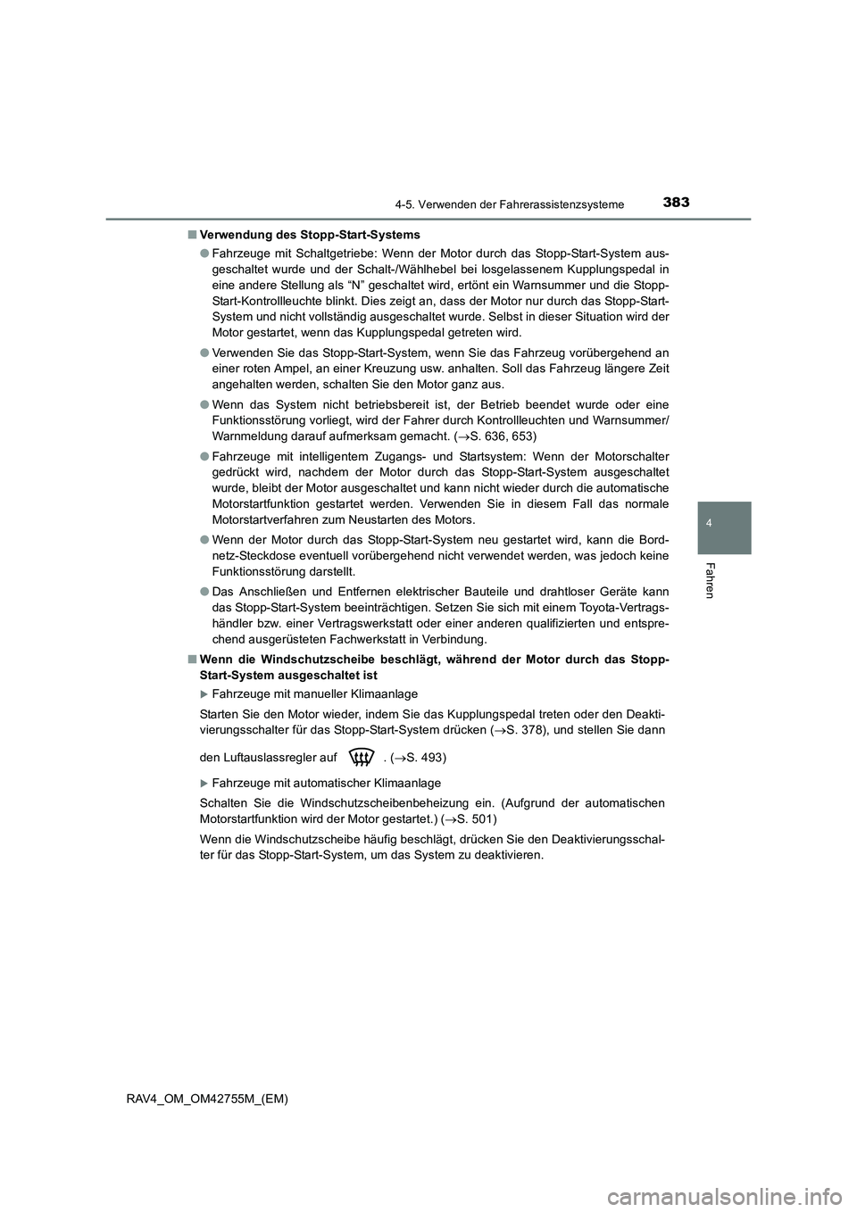 TOYOTA RAV4 2017  Betriebsanleitungen (in German) 3834-5. Verwenden der Fahrerassistenzsysteme
4
Fahren
RAV4_OM_OM42755M_(EM)■
Verwendung des Stopp-Start-Systems
●Fahrzeuge mit Schaltgetriebe: Wenn der Motor durch das Stopp-Start-System aus-
gesc