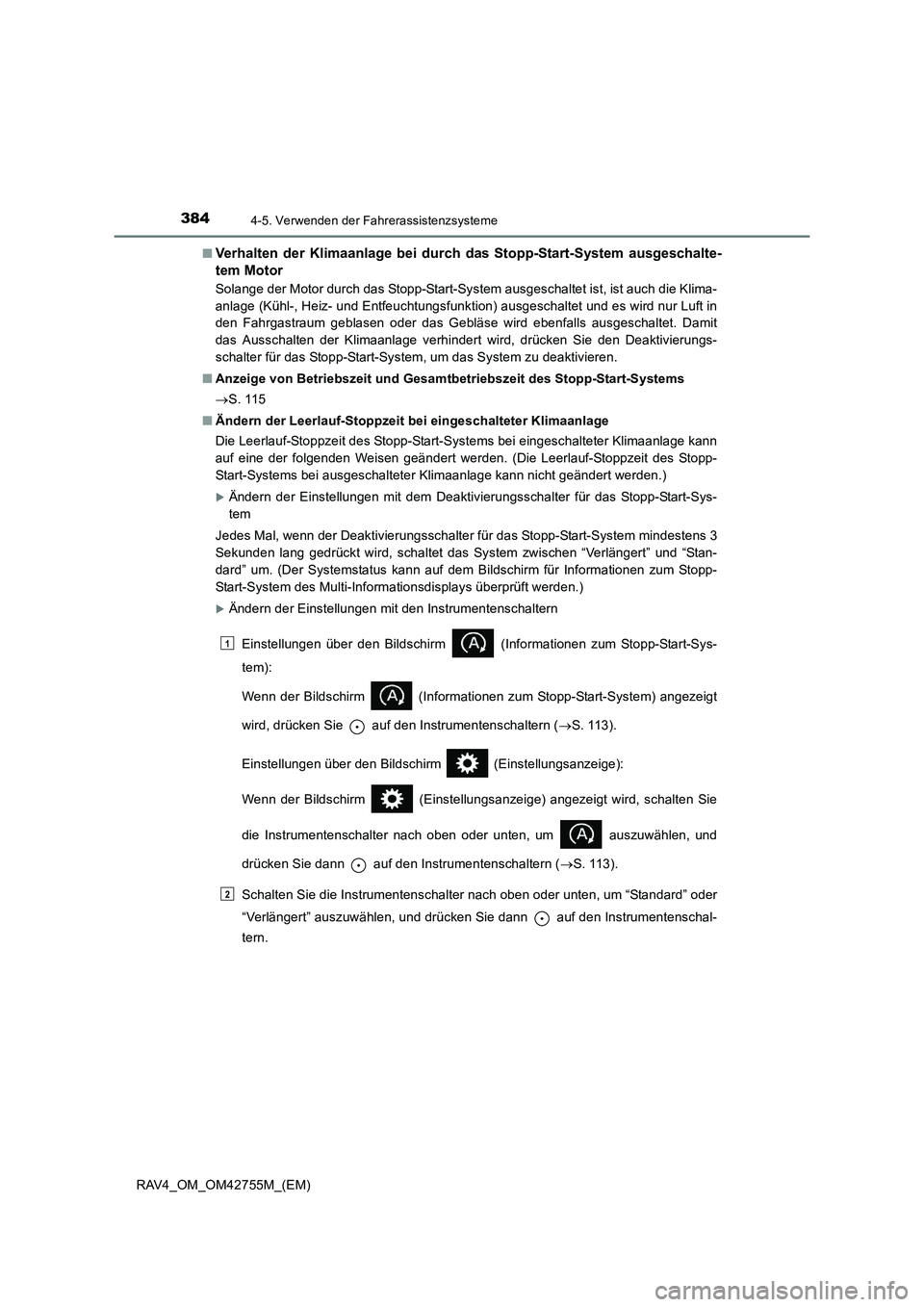 TOYOTA RAV4 2017  Betriebsanleitungen (in German) 3844-5. Verwenden der Fahrerassistenzsysteme
RAV4_OM_OM42755M_(EM)■
Verhalten der Klimaanlage bei durch das Stopp-Start-System ausgeschalte-
tem Motor
Solange der Motor durch das Stopp-Start-System 