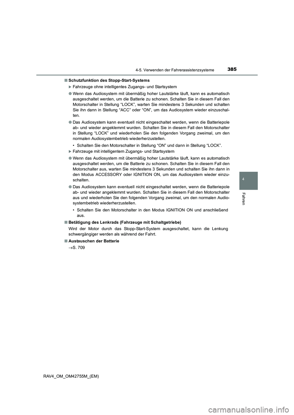 TOYOTA RAV4 2017  Betriebsanleitungen (in German) 3854-5. Verwenden der Fahrerassistenzsysteme
4
Fahren
RAV4_OM_OM42755M_(EM)■
Schutzfunktion des Stopp-Start-Systems
�XFahrzeuge ohne intelligentes Zugangs- und Startsystem
● Wenn das Audiosystem m