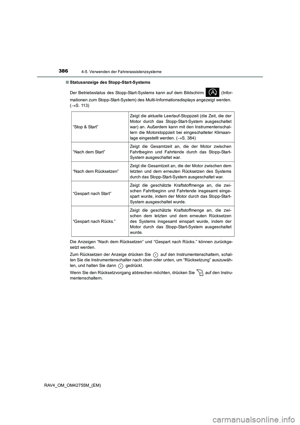 TOYOTA RAV4 2017  Betriebsanleitungen (in German) 3864-5. Verwenden der Fahrerassistenzsysteme
RAV4_OM_OM42755M_(EM)■
Statusanzeige des Stopp-Start-Systems
Der Betriebsstatus des Stopp-Start-Systems kann auf dem Bildschirm   (Infor-
mationen zum St