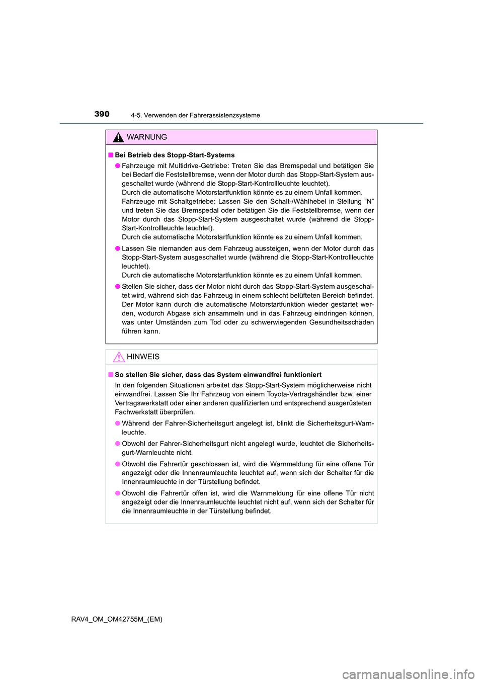 TOYOTA RAV4 2017  Betriebsanleitungen (in German) 3904-5. Verwenden der Fahrerassistenzsysteme
RAV4_OM_OM42755M_(EM)
WARNUNG
■Bei Betrieb des Stopp-Start-Systems
●Fahrzeuge mit Multidrive-Getriebe: Treten Sie das Bremspedal und betätigen Sie
bei