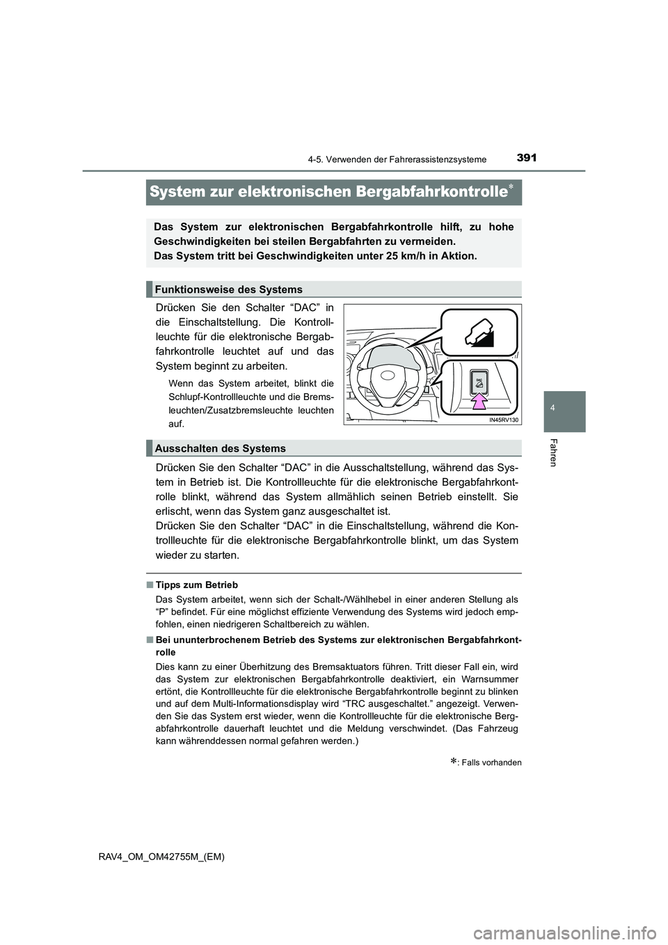 TOYOTA RAV4 2017  Betriebsanleitungen (in German) 391
4
4-5. Verwenden der Fahrerassistenzsysteme
Fahren
RAV4_OM_OM42755M_(EM)
System zur elektronischen Bergabfahrkontrolle∗
Drücken Sie den Schalter “DAC” in
die Einschaltstellung. Die Kontroll