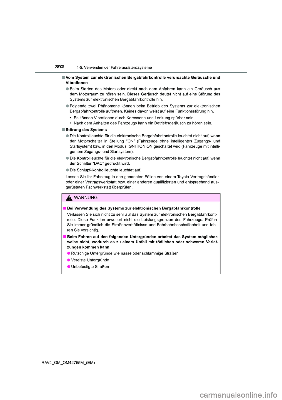 TOYOTA RAV4 2017  Betriebsanleitungen (in German) 3924-5. Verwenden der Fahrerassistenzsysteme
RAV4_OM_OM42755M_(EM)■
Vom System zur elektronischen Bergabfahrkontrolle verursachte Geräusche und
Vibrationen
●Beim Starten des Motors oder direkt na
