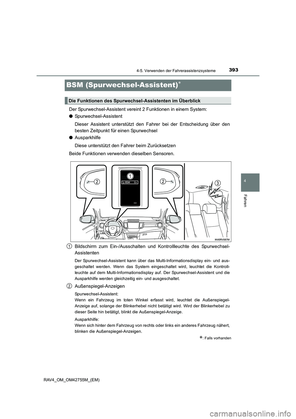 TOYOTA RAV4 2017  Betriebsanleitungen (in German) 393
4
4-5. Verwenden der Fahrerassistenzsysteme
Fahren
RAV4_OM_OM42755M_(EM)
BSM (Spurwechsel-Assistent)∗
Der Spurwechsel-Assistent vereint 2 Funktionen in einem System:
●Spurwechsel-Assistent
Die