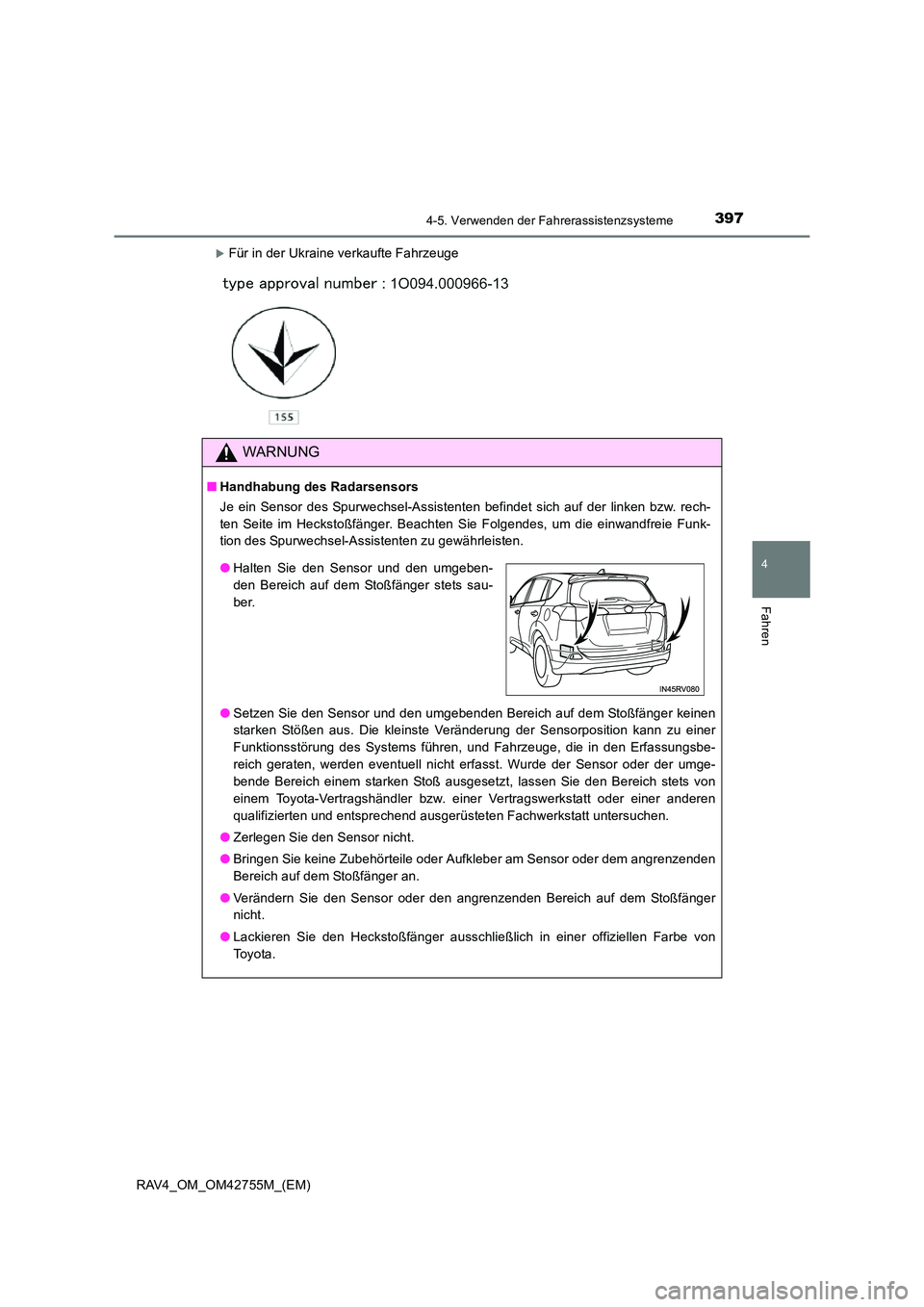 TOYOTA RAV4 2017  Betriebsanleitungen (in German) 3974-5. Verwenden der Fahrerassistenzsysteme
4
Fahren
RAV4_OM_OM42755M_(EM)
�XFür in der Ukraine verkaufte Fahrzeuge
WARNUNG
■Handhabung des Radarsensors
Je ein Sensor des Spurwechsel-Assistenten b
