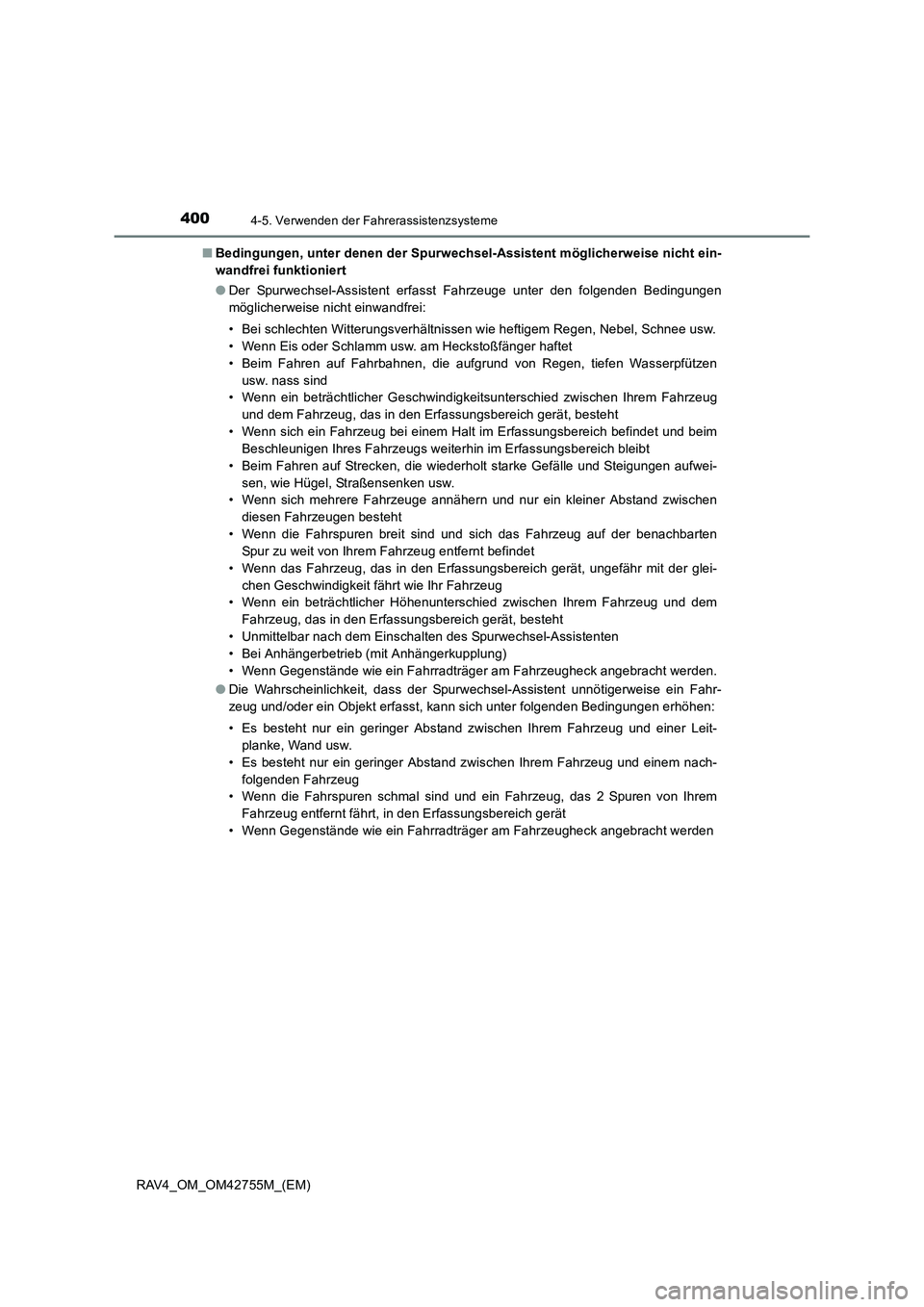 TOYOTA RAV4 2017  Betriebsanleitungen (in German) 4004-5. Verwenden der Fahrerassistenzsysteme
RAV4_OM_OM42755M_(EM)■
Bedingungen, unter denen der Spurwech sel-Assistent möglicherweise nicht ein-
wandfrei funktioniert
● Der Spurwechsel-Assistent