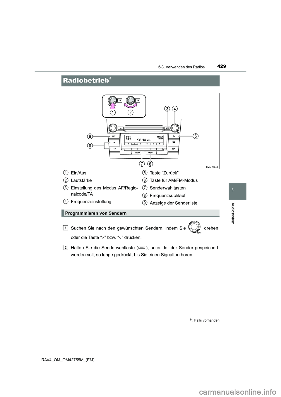 TOYOTA RAV4 2017  Betriebsanleitungen (in German) 429
5
5-3. Verwenden des Radios
Audiosystem
RAV4_OM_OM42755M_(EM)
Radiobetrieb∗
Suchen Sie nach den gewünschten Sendern, indem Sie   drehen
oder die Taste “∧” bzw. “ ∨” drücken.
Halten