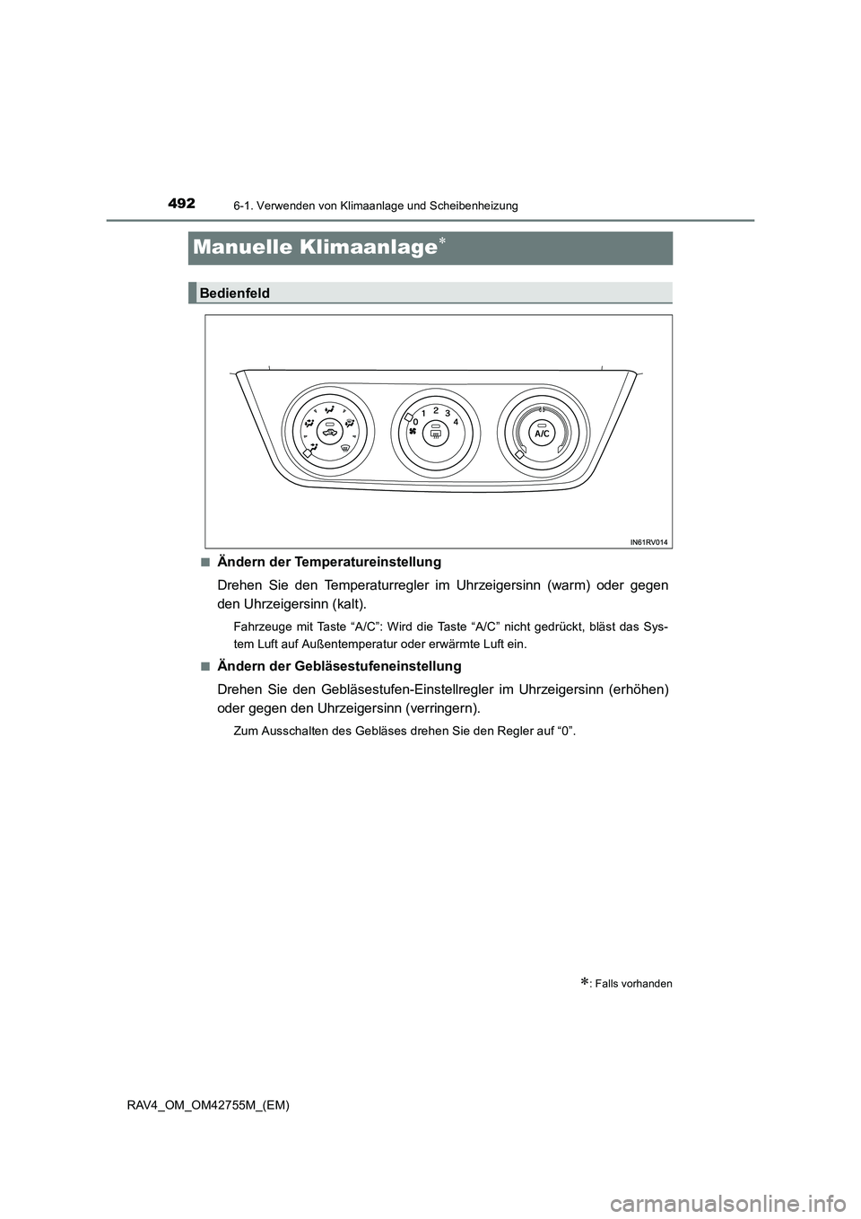 TOYOTA RAV4 2017 Betriebsanleitungen (in German) 4926-1. Verwenden von Klimaanlage und Scheibenheizung
RAV4_OM_OM42755M_(EM)
Manuelle Klimaanlage∗
■Ändern der Temperatureinstellung
Drehen Sie den Temperaturregler im Uhrzeigersinn (warm) oder ge TOYOTA RAV4 2017 Betriebsanleitungen (in German) 4926-1. Verwenden von Klimaanlage und Scheibenheizung
RAV4_OM_OM42755M_(EM)
Manuelle Klimaanlage∗
■Ändern der Temperatureinstellung
Drehen Sie den Temperaturregler im Uhrzeigersinn (warm) oder ge