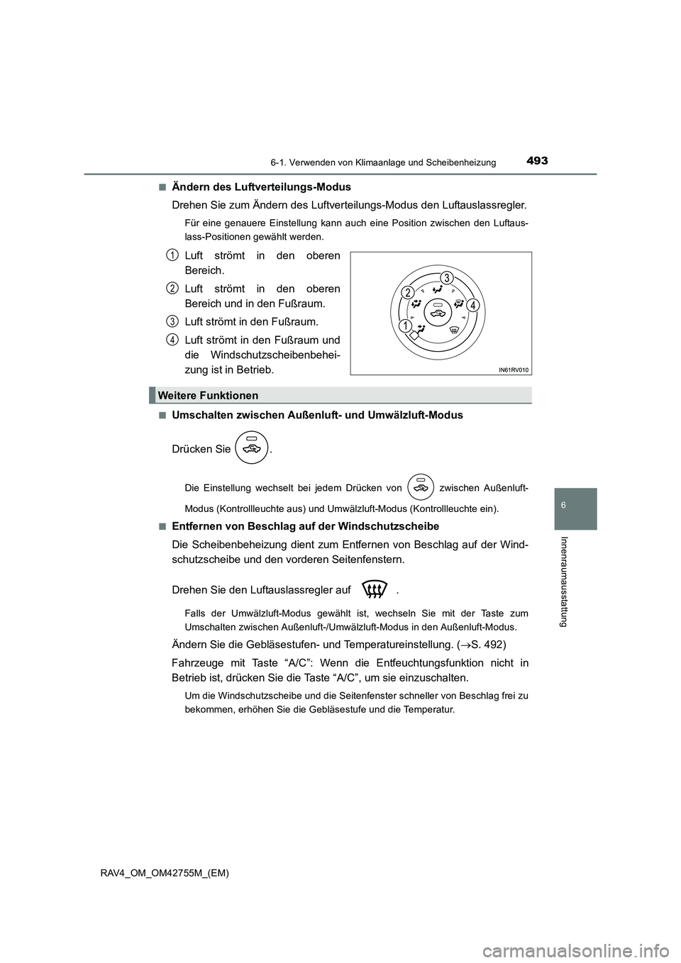 TOYOTA RAV4 2017 Betriebsanleitungen (in German) 4936-1. Verwenden von Klimaanlage und Scheibenheizung
6
Innenraumausstattung
RAV4_OM_OM42755M_(EM)■
Ändern des Luftverteilungs-Modus
Drehen Sie zum Ändern des Luftverteilungs-Modus den Luftauslass TOYOTA RAV4 2017 Betriebsanleitungen (in German) 4936-1. Verwenden von Klimaanlage und Scheibenheizung
6
Innenraumausstattung
RAV4_OM_OM42755M_(EM)■
Ändern des Luftverteilungs-Modus
Drehen Sie zum Ändern des Luftverteilungs-Modus den Luftauslass