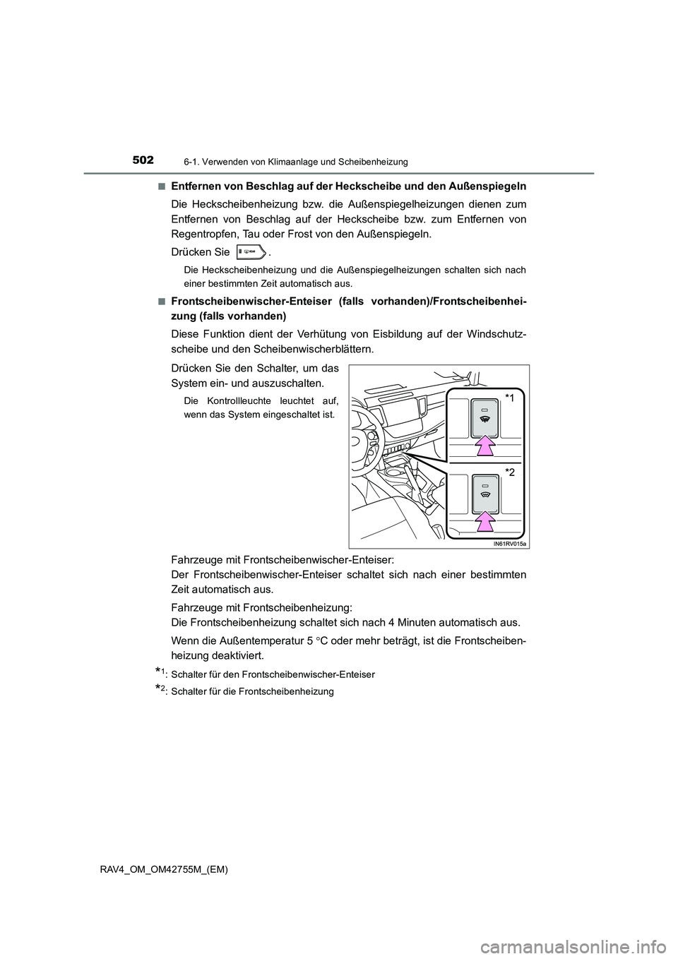 TOYOTA RAV4 2017 Betriebsanleitungen (in German) 5026-1. Verwenden von Klimaanlage und Scheibenheizung
RAV4_OM_OM42755M_(EM)■
Entfernen von Beschlag auf der Heckscheibe und den Außenspiegeln
Die Heckscheibenheizung bzw. die Außenspiegelheizungen TOYOTA RAV4 2017 Betriebsanleitungen (in German) 5026-1. Verwenden von Klimaanlage und Scheibenheizung
RAV4_OM_OM42755M_(EM)■
Entfernen von Beschlag auf der Heckscheibe und den Außenspiegeln
Die Heckscheibenheizung bzw. die Außenspiegelheizungen