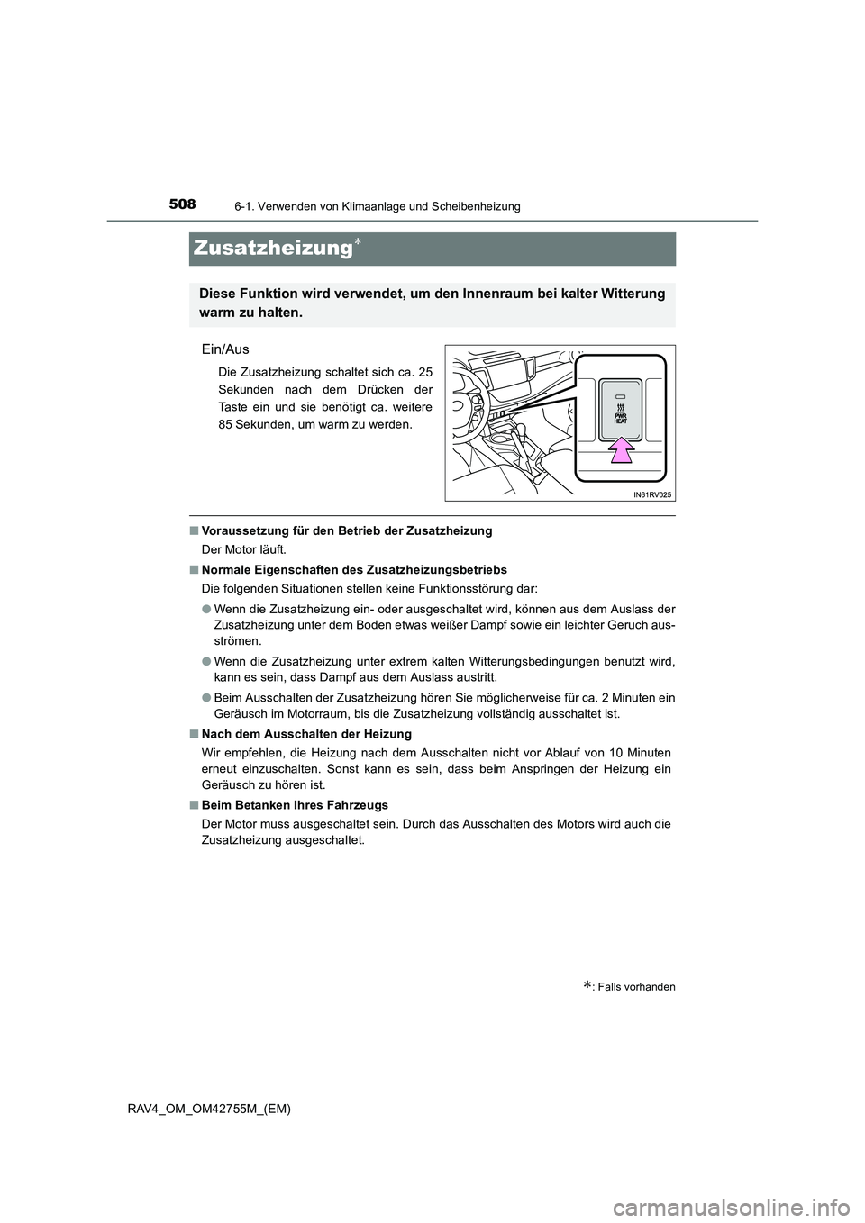 TOYOTA RAV4 2017  Betriebsanleitungen (in German) 5086-1. Verwenden von Klimaanlage und Scheibenheizung
RAV4_OM_OM42755M_(EM)
Zusatzheizung∗
Ein/Aus
Die Zusatzheizung schaltet sich ca. 25
Sekunden nach dem Drücken der
Taste ein und sie benötigt c