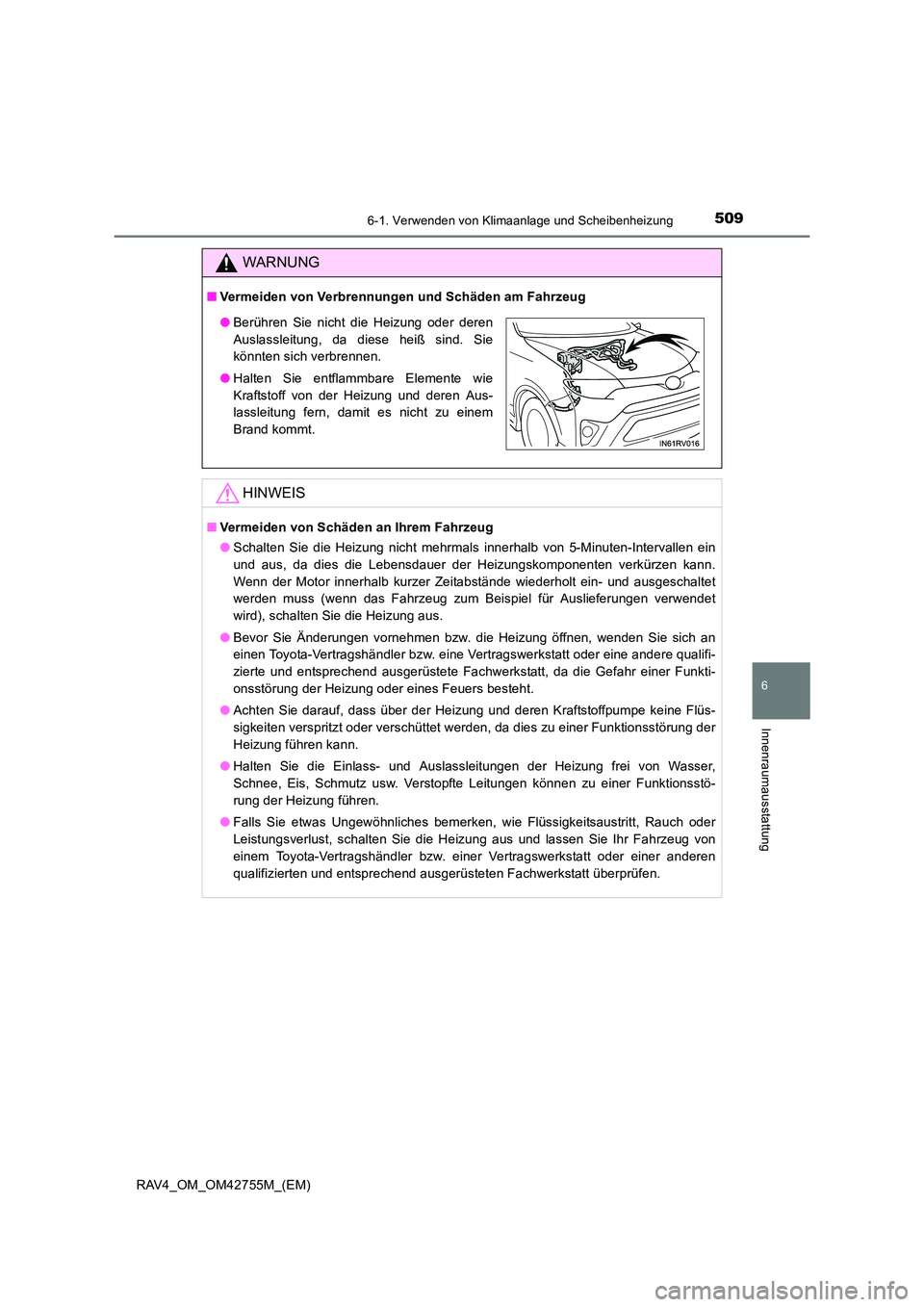TOYOTA RAV4 2017  Betriebsanleitungen (in German) 5096-1. Verwenden von Klimaanlage und Scheibenheizung
6
Innenraumausstattung
RAV4_OM_OM42755M_(EM)
WARNUNG
■Vermeiden von Verbrennungen und Schäden am Fahrzeug
HINWEIS
■Vermeiden von Schäden an 