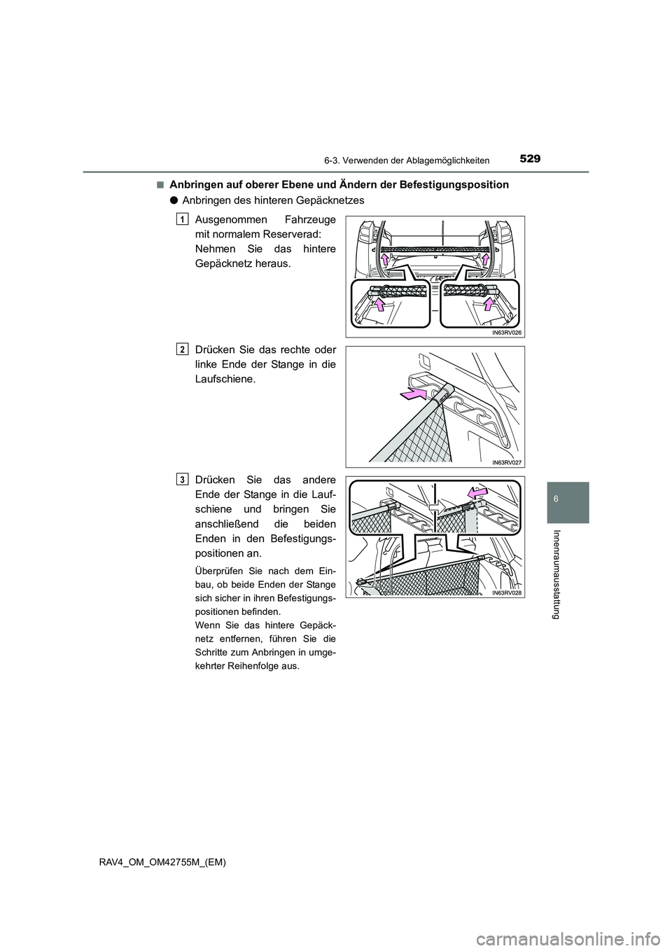 TOYOTA RAV4 2017  Betriebsanleitungen (in German) 5296-3. Verwenden der Ablagemöglichkeiten
RAV4_OM_OM42755M_(EM)
6
Innenraumausstattung
■Anbringen auf oberer Ebene und Ändern der Befestigungsposition
●Anbringen des hinteren Gepäcknetzes
Ausge