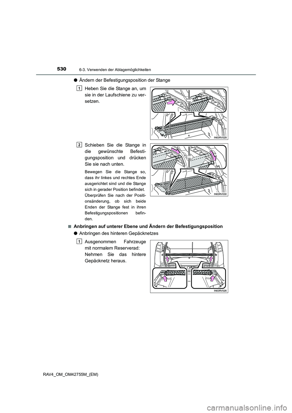 TOYOTA RAV4 2017  Betriebsanleitungen (in German) 530
RAV4_OM_OM42755M_(EM)
6-3. Verwenden der Ablagemöglichkeiten
●Ändern der Befestigungsposition der Stange
Heben Sie die Stange an, um
sie in der Laufschiene zu ver-
setzen.
Schieben Sie die Sta