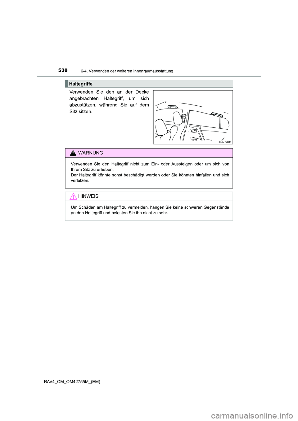 TOYOTA RAV4 2017 Betriebsanleitungen (in German) 5386-4. Verwenden der weiteren Innenraumausstattung
RAV4_OM_OM42755M_(EM)
Verwenden Sie den an der Decke
angebrachten Haltegriff, um sich
abzustützen, während Sie auf dem
Sitz sitzen.
Haltegriffe
WA TOYOTA RAV4 2017 Betriebsanleitungen (in German) 5386-4. Verwenden der weiteren Innenraumausstattung
RAV4_OM_OM42755M_(EM)
Verwenden Sie den an der Decke
angebrachten Haltegriff, um sich
abzustützen, während Sie auf dem
Sitz sitzen.
Haltegriffe
WA