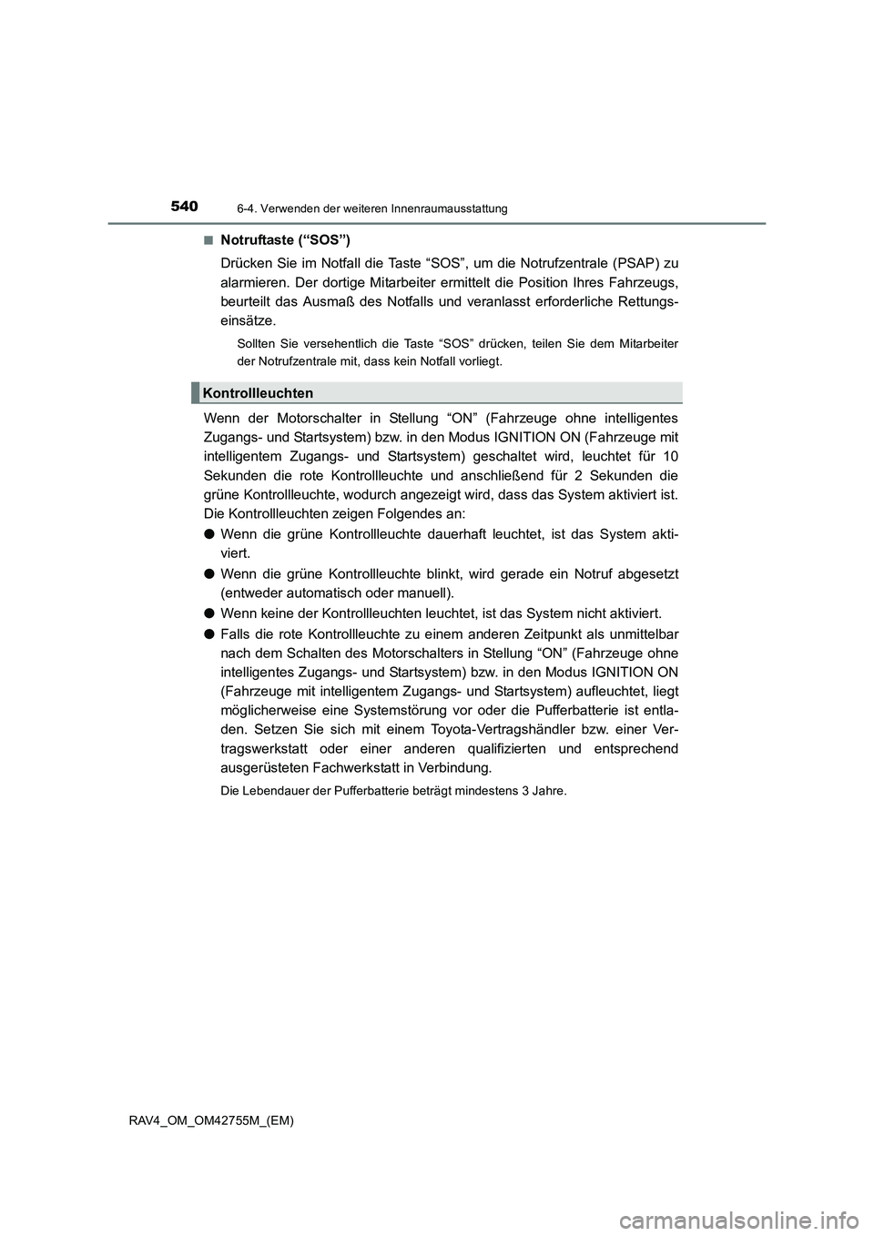 TOYOTA RAV4 2017 Betriebsanleitungen (in German) 5406-4. Verwenden der weiteren Innenraumausstattung
RAV4_OM_OM42755M_(EM)■
Notruftaste (“SOS”)
Drücken Sie im Notfall die Taste “SOS”, um die Notrufzentrale (PSAP) zu
alarmieren. Der dortig TOYOTA RAV4 2017 Betriebsanleitungen (in German) 5406-4. Verwenden der weiteren Innenraumausstattung
RAV4_OM_OM42755M_(EM)■
Notruftaste (“SOS”)
Drücken Sie im Notfall die Taste “SOS”, um die Notrufzentrale (PSAP) zu
alarmieren. Der dortig