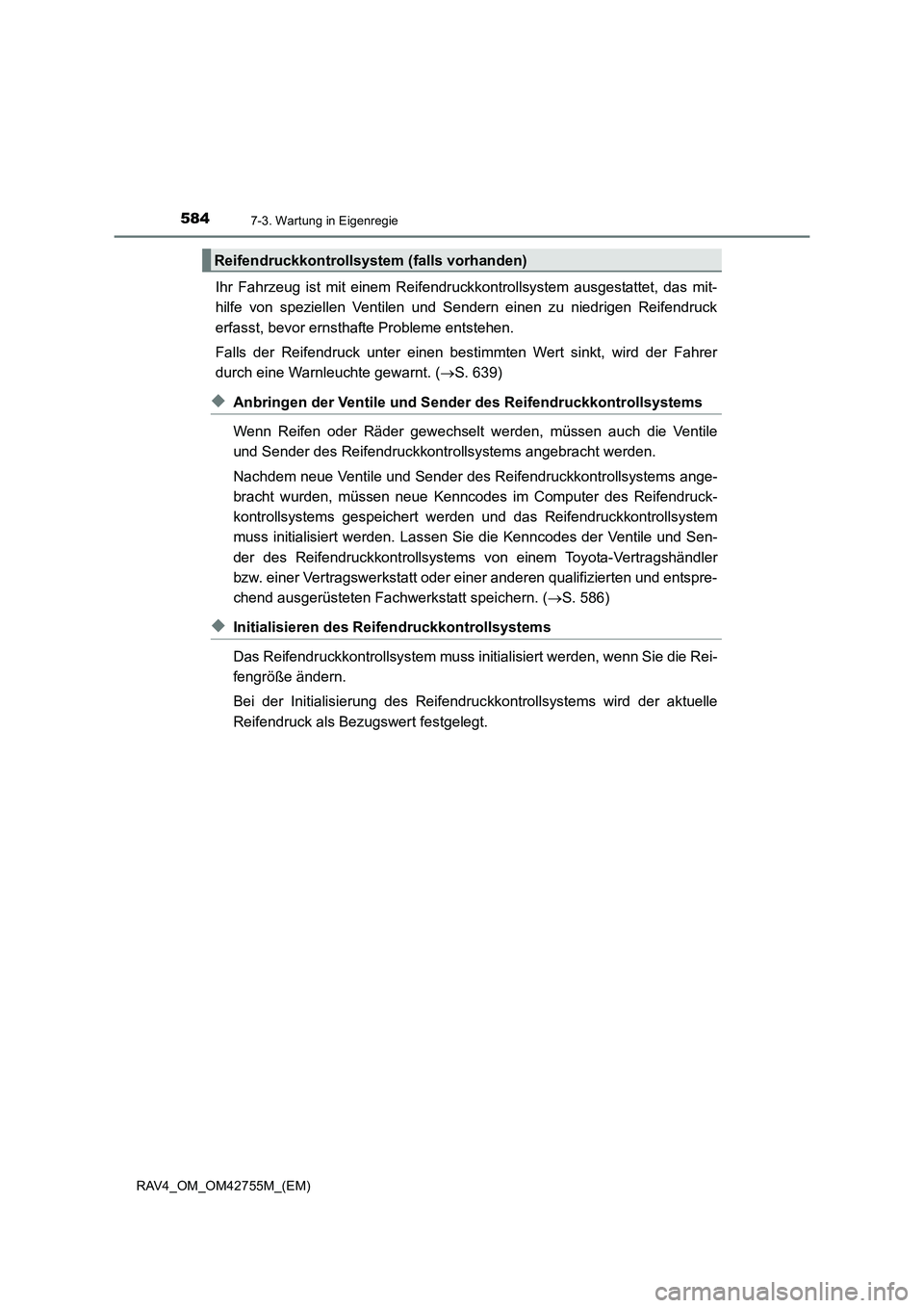 TOYOTA RAV4 2017 Betriebsanleitungen (in German) 5847-3. Wartung in Eigenregie
RAV4_OM_OM42755M_(EM)
Ihr Fahrzeug ist mit einem Reifendruckkontrollsystem ausgestattet, das mit-
hilfe von speziellen Ventilen und Sendern einen zu niedrigen Reifendruck TOYOTA RAV4 2017 Betriebsanleitungen (in German) 5847-3. Wartung in Eigenregie
RAV4_OM_OM42755M_(EM)
Ihr Fahrzeug ist mit einem Reifendruckkontrollsystem ausgestattet, das mit-
hilfe von speziellen Ventilen und Sendern einen zu niedrigen Reifendruck