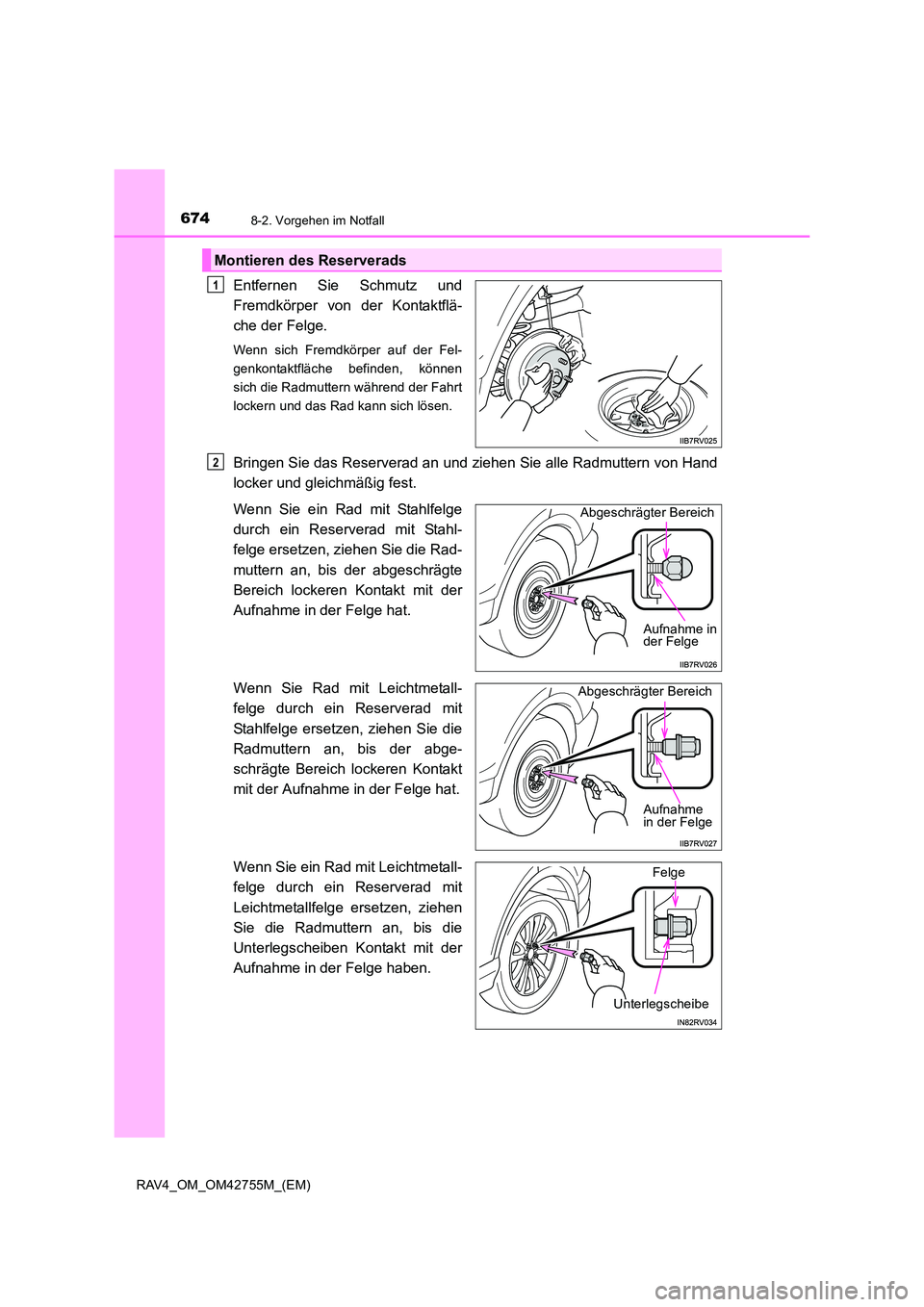 TOYOTA RAV4 2017 Betriebsanleitungen (in German) 6748-2. Vorgehen im Notfall
RAV4_OM_OM42755M_(EM)
Entfernen Sie Schmutz und
Fremdkörper von der Kontaktflä-
che der Felge.
Wenn sich Fremdkörper auf der Fel-
genkontaktfläche befinden, können
sic TOYOTA RAV4 2017 Betriebsanleitungen (in German) 6748-2. Vorgehen im Notfall
RAV4_OM_OM42755M_(EM)
Entfernen Sie Schmutz und
Fremdkörper von der Kontaktflä-
che der Felge.
Wenn sich Fremdkörper auf der Fel-
genkontaktfläche befinden, können
sic