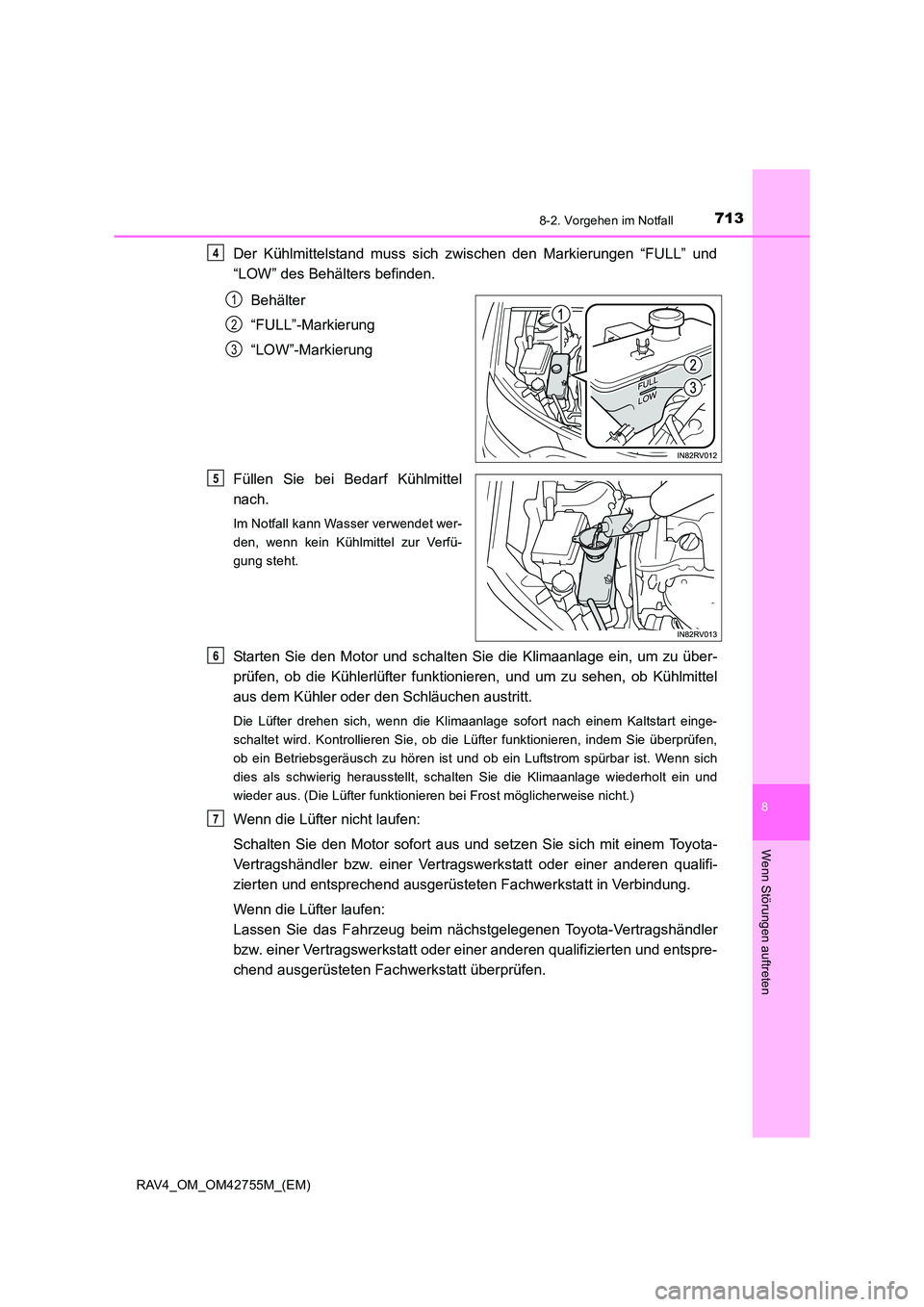 TOYOTA RAV4 2017 Betriebsanleitungen (in German) 7138-2. Vorgehen im Notfall
8
Wenn Störungen auftreten
RAV4_OM_OM42755M_(EM)
Der Kühlmittelstand muss sich zwischen den Markierungen “FULL” und
“LOW” des Behälters befinden.Behälter
“FUL TOYOTA RAV4 2017 Betriebsanleitungen (in German) 7138-2. Vorgehen im Notfall
8
Wenn Störungen auftreten
RAV4_OM_OM42755M_(EM)
Der Kühlmittelstand muss sich zwischen den Markierungen “FULL” und
“LOW” des Behälters befinden.Behälter
“FUL