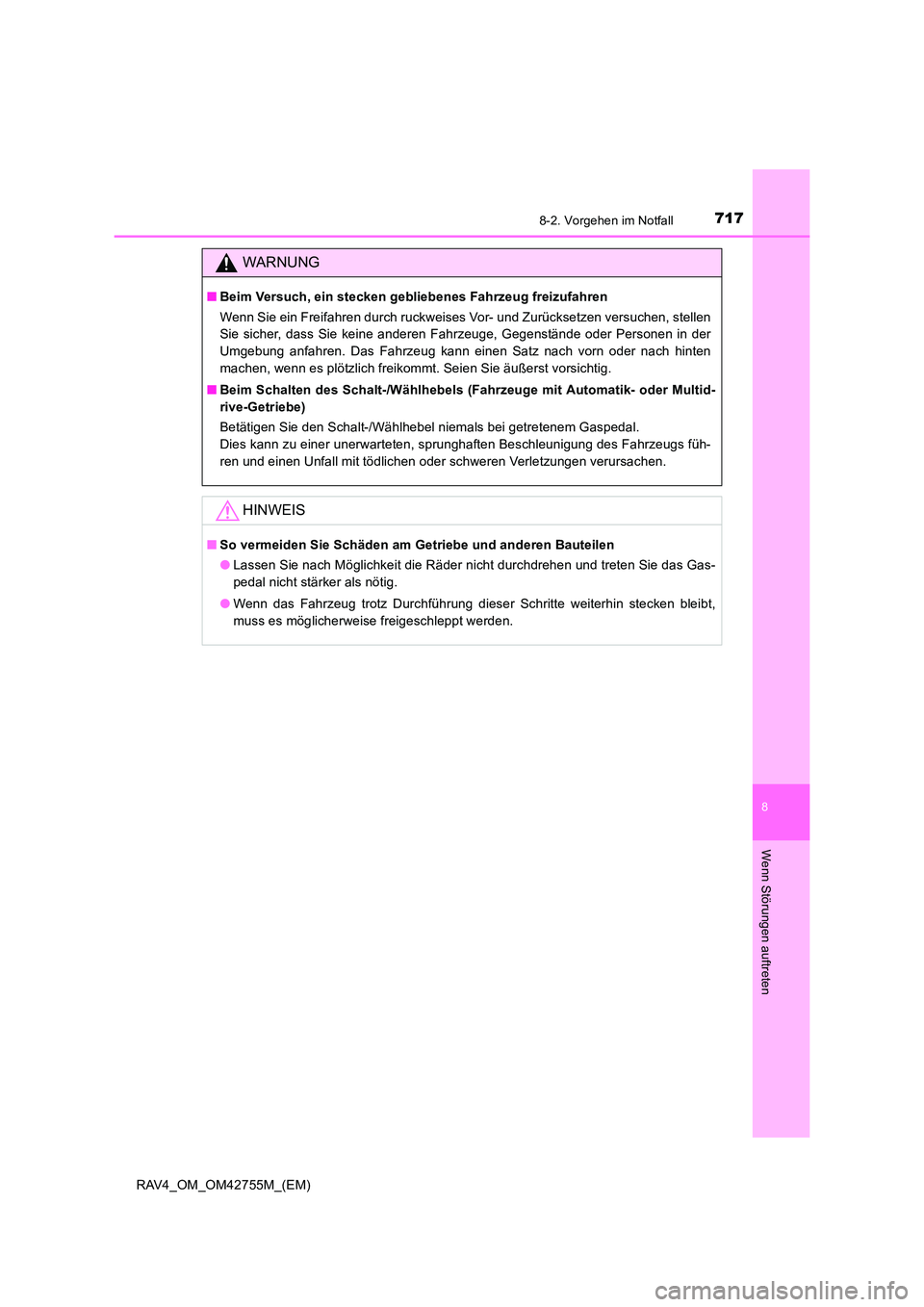 TOYOTA RAV4 2017 Betriebsanleitungen (in German) 7178-2. Vorgehen im Notfall
8
Wenn Störungen auftreten
RAV4_OM_OM42755M_(EM)
WARNUNG
■Beim Versuch, ein stecken gebliebenes Fahrzeug freizufahren
Wenn Sie ein Freifahren durch ruckweises Vor- und Z TOYOTA RAV4 2017 Betriebsanleitungen (in German) 7178-2. Vorgehen im Notfall
8
Wenn Störungen auftreten
RAV4_OM_OM42755M_(EM)
WARNUNG
■Beim Versuch, ein stecken gebliebenes Fahrzeug freizufahren
Wenn Sie ein Freifahren durch ruckweises Vor- und Z